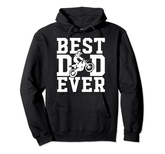 Best Dad Ever Gift Dirt Bikers Hoodie - Fun Novelty Design Men Women - T-Shirt, Sweatshirt, Hoodie