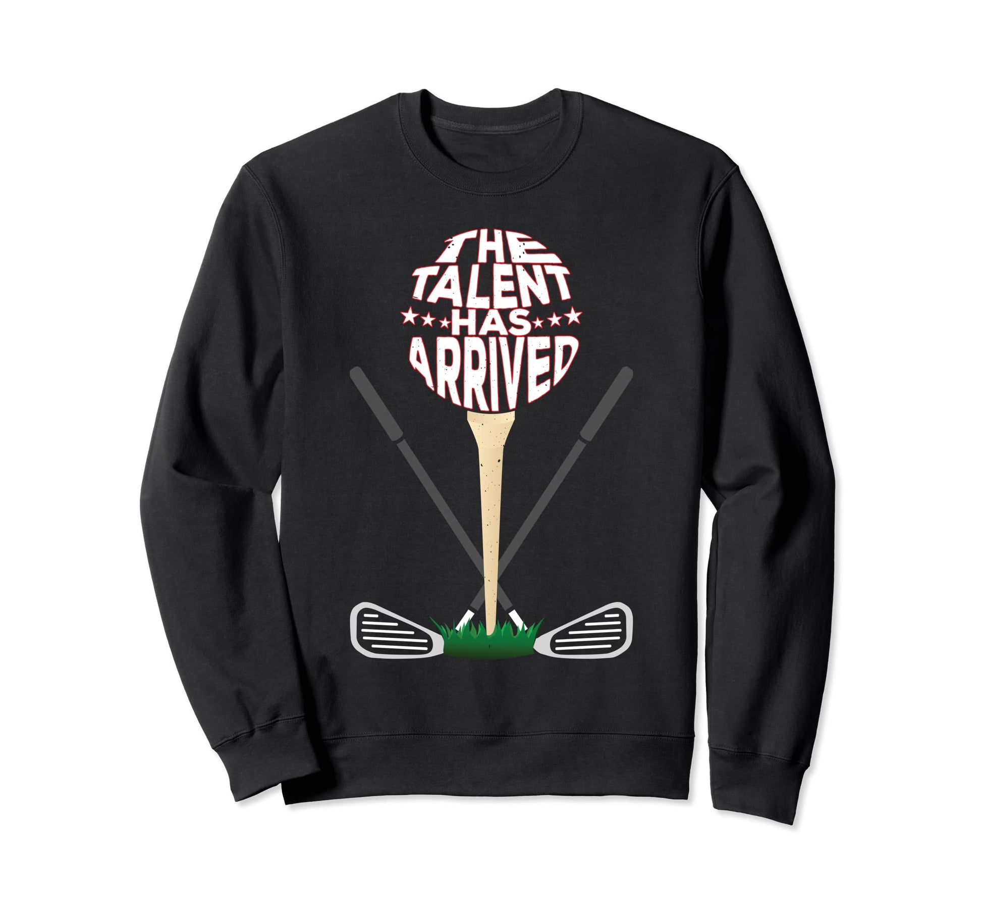 Talent Has Arrived Fathers Day Golf Sweatshirt - Trendy Graphic Men Women - T-Shirt, Sweatshirt, Hoodie