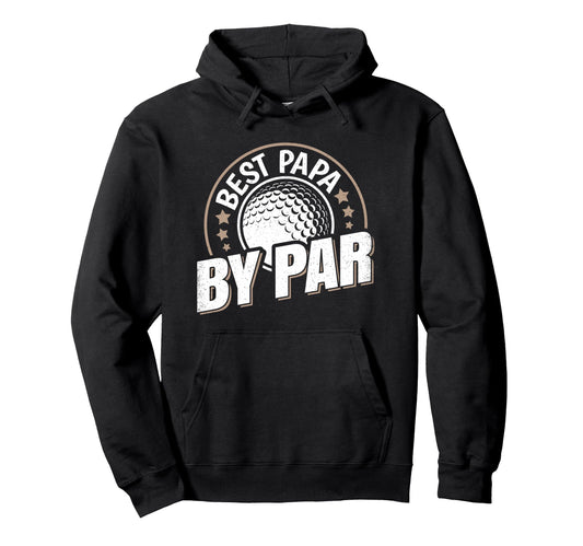 Best Papa Par Golf Dad Funny Father Hoodie - Casual Everyday Wear Men Women - T-Shirt, Sweatshirt, Hoodie
