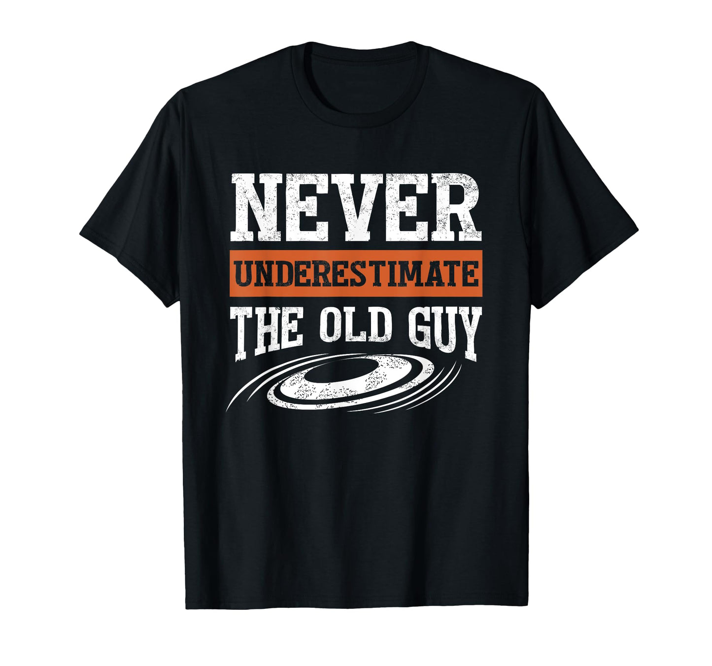 Never Underestimate Old Guy Funny Disc T-Shirt - Unique Graphic for Adults - T-Shirt, Sweatshirt, Hoodie