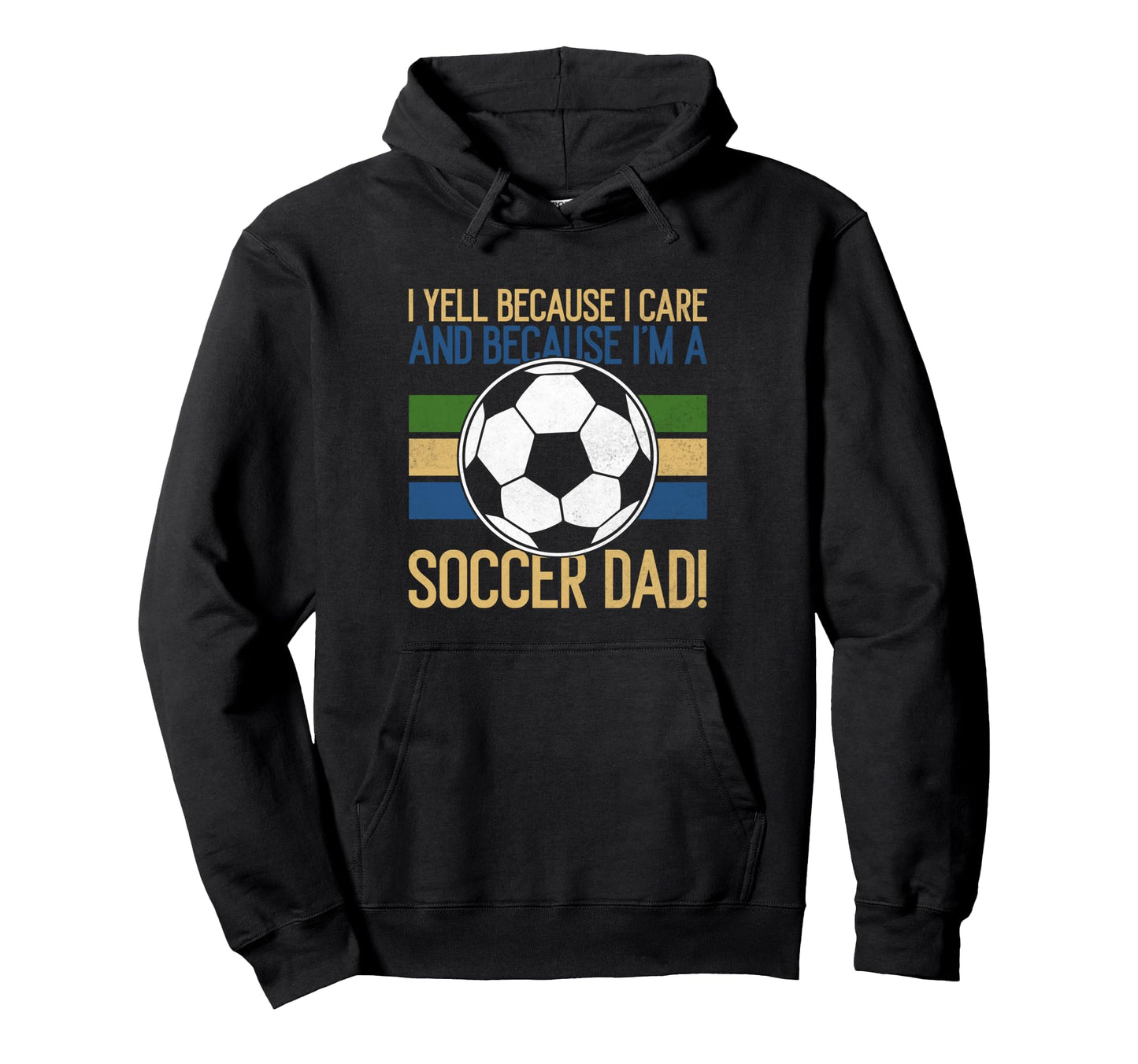 I Yell Because I Care Soccer Dad Hoodie - Unique Graphic Unisex - T-Shirt, Sweatshirt, Hoodie