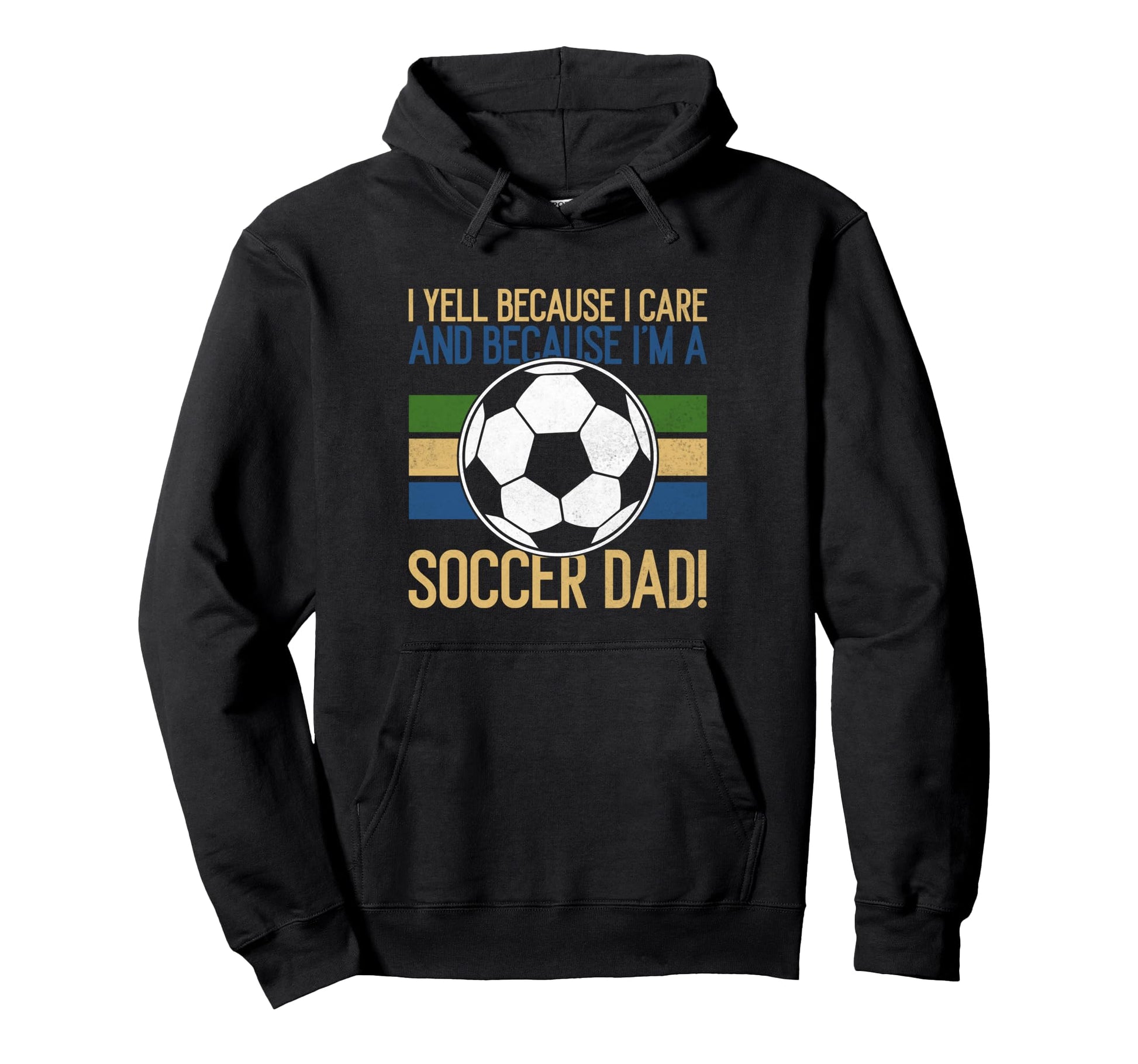 I Yell Because I Care Soccer Dad Hoodie - Unique Graphic Unisex - T-Shirt, Sweatshirt, Hoodie