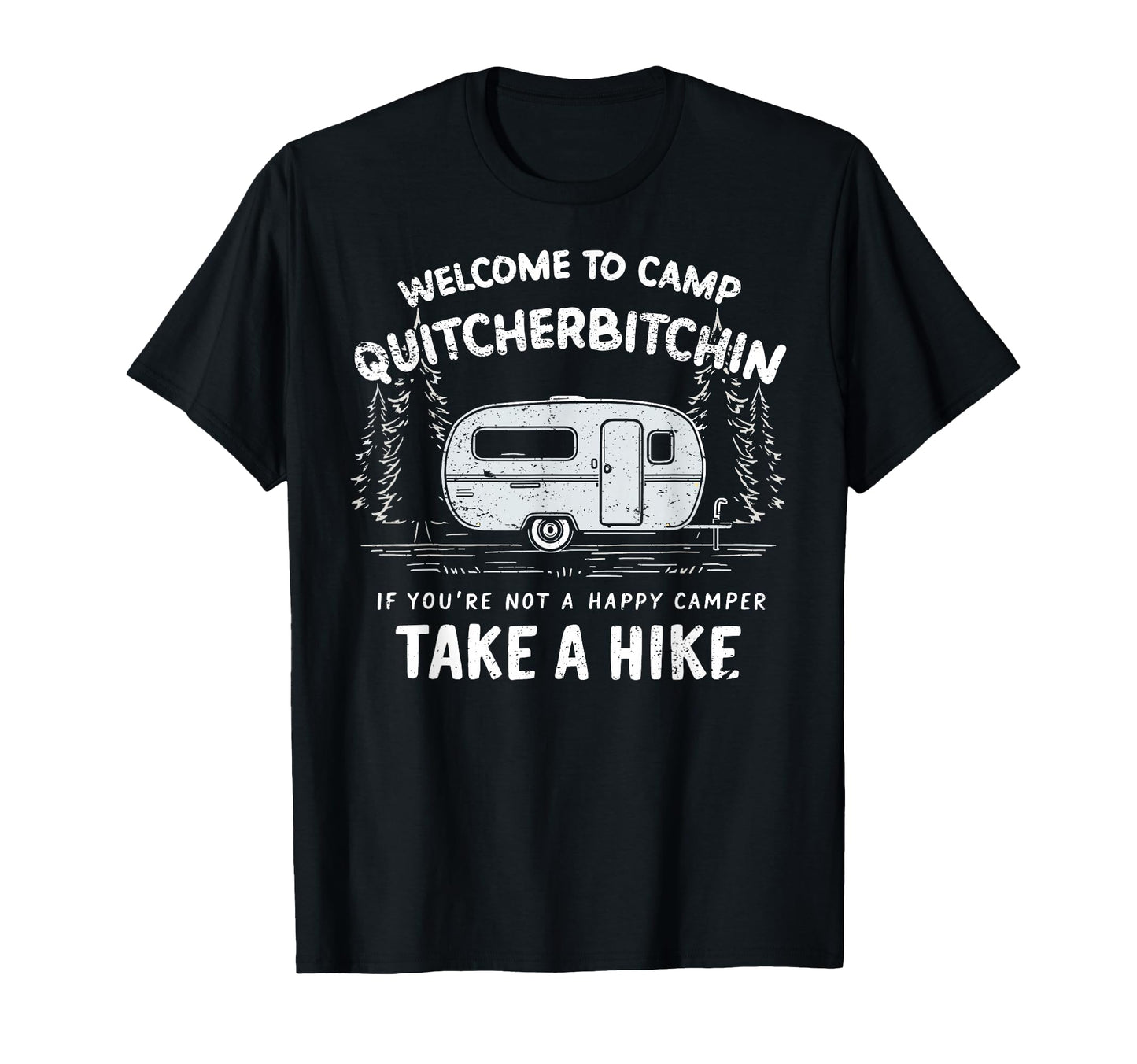 Welcome To Camp Quitcherbitchin T-Shirt - Fun Novelty Design Men Women - T-Shirt, Sweatshirt, Hoodie