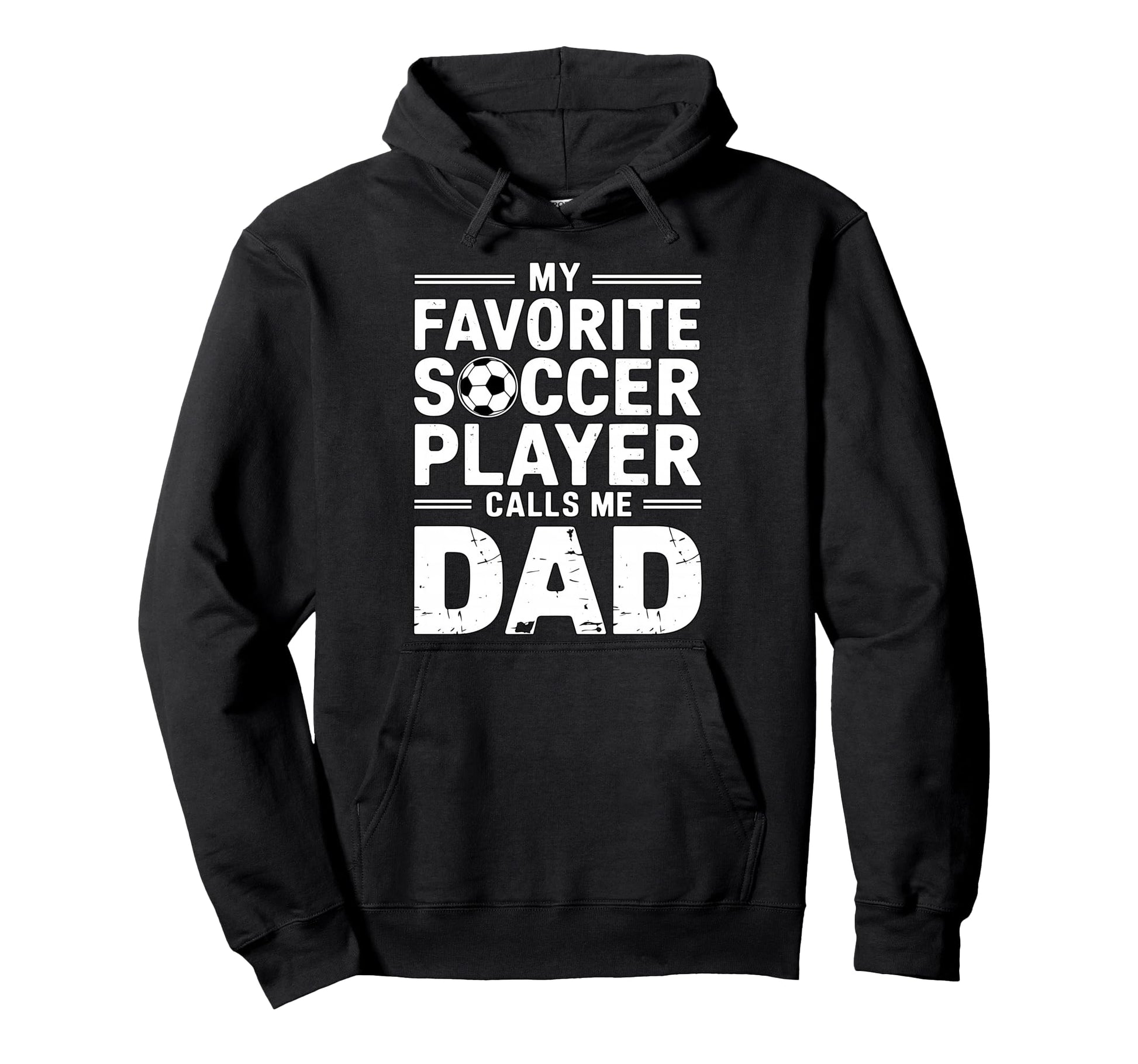My Favorite Soccer Player Calls Me Dad Hoodie - Streetwear Style for Adults - T-Shirt, Sweatshirt, Hoodie