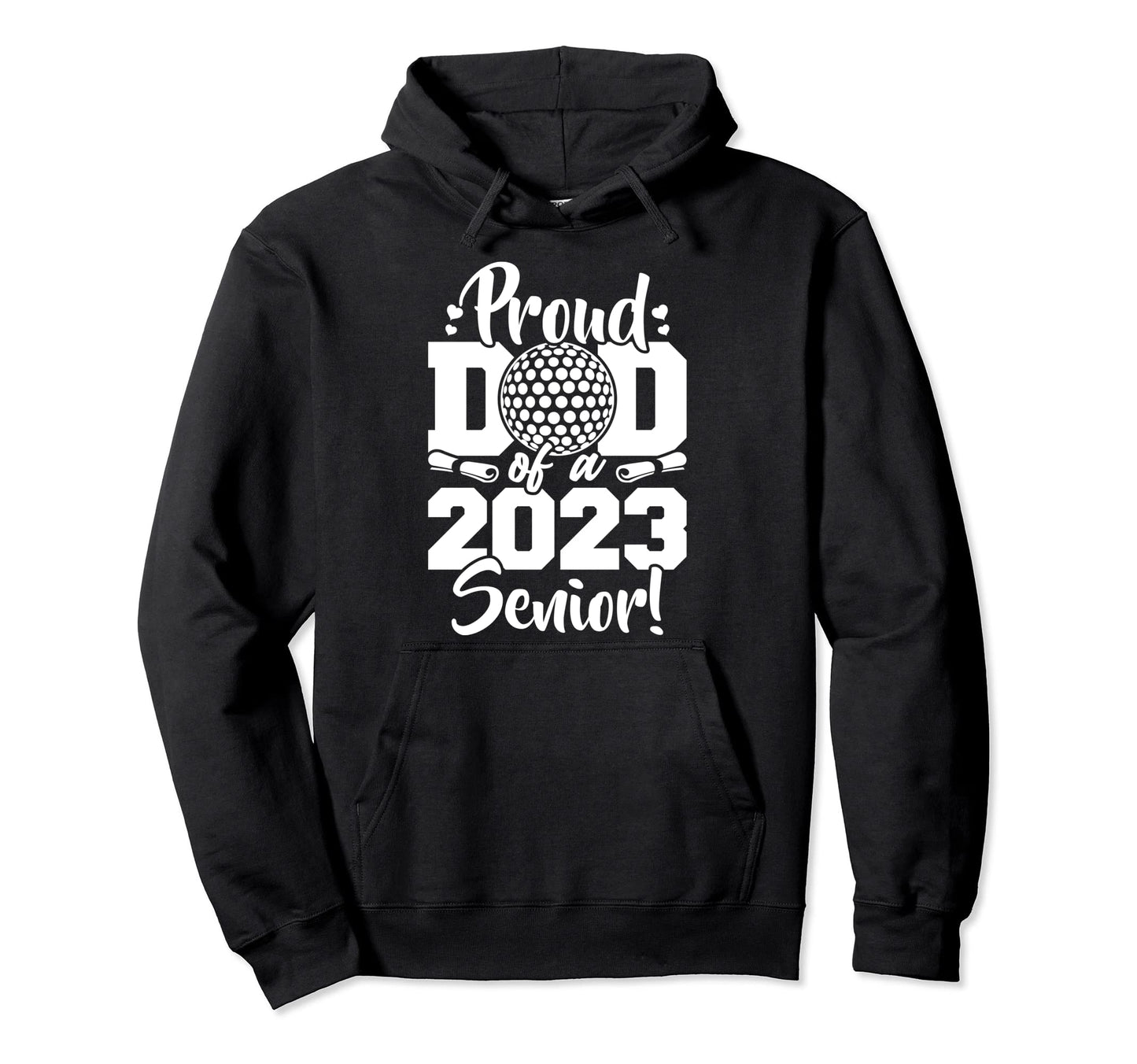 Proud Dad 2023 Senior Golf Sport Hoodie - Fun Novelty Design Men Women - T-Shirt, Sweatshirt, Hoodie