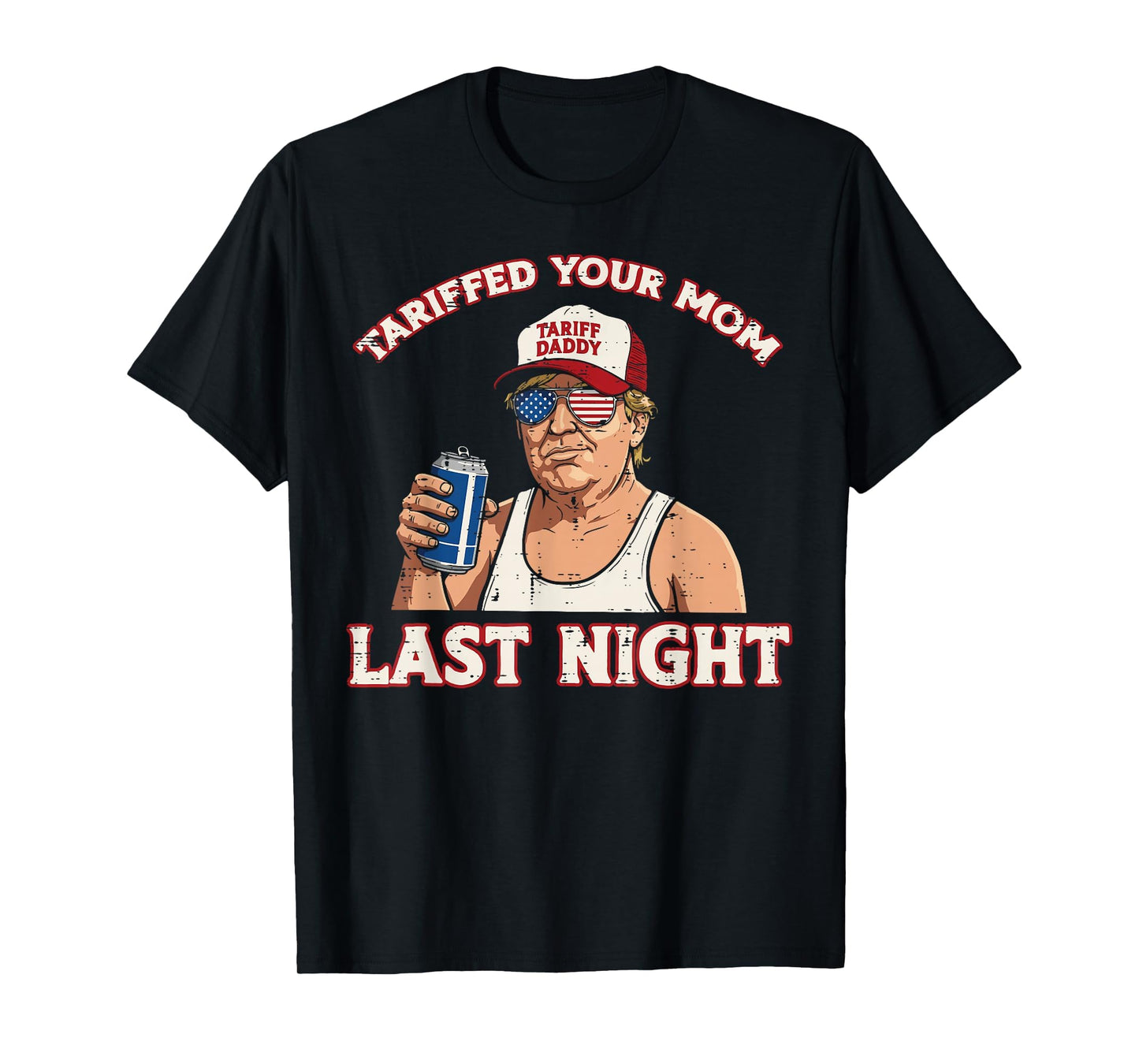 Trump Tariffed Your Mom Last Night T-Shirt - Aesthetic Graphic for Adults - T-Shirt, Sweatshirt, Hoodie
