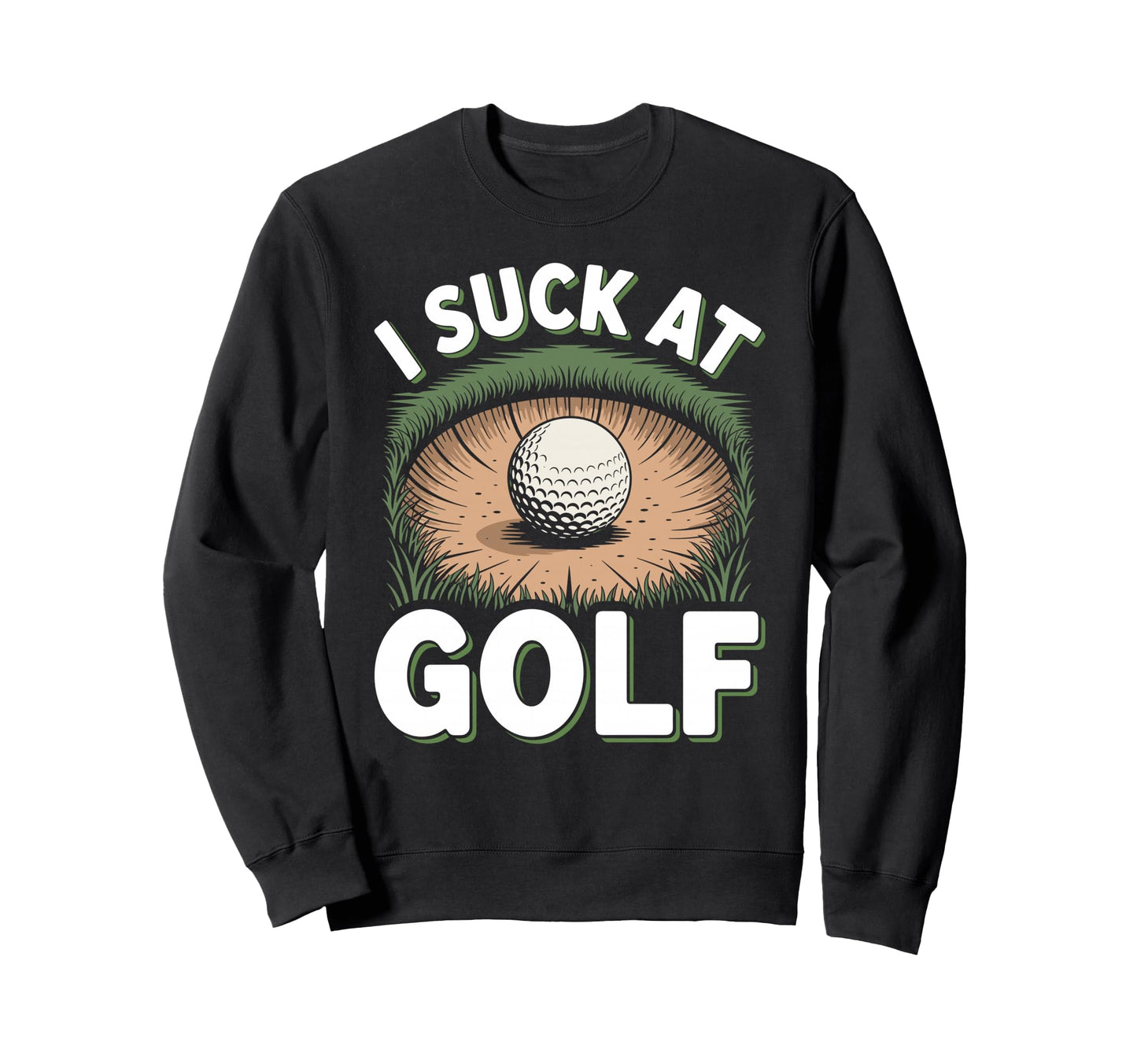 I Suck Golf Loser Golfing Dad Funny Sweatshirt - Streetwear Style Unisex - T-Shirt, Sweatshirt, Hoodie
