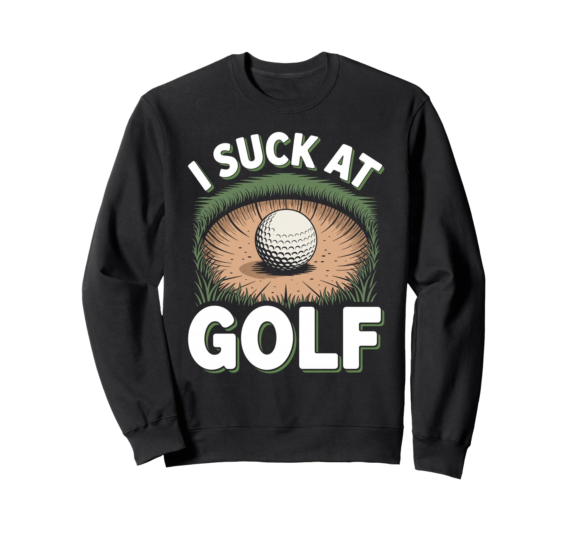 I Suck Golf Loser Golfing Dad Funny Sweatshirt - Streetwear Style Unisex - T-Shirt, Sweatshirt, Hoodie
