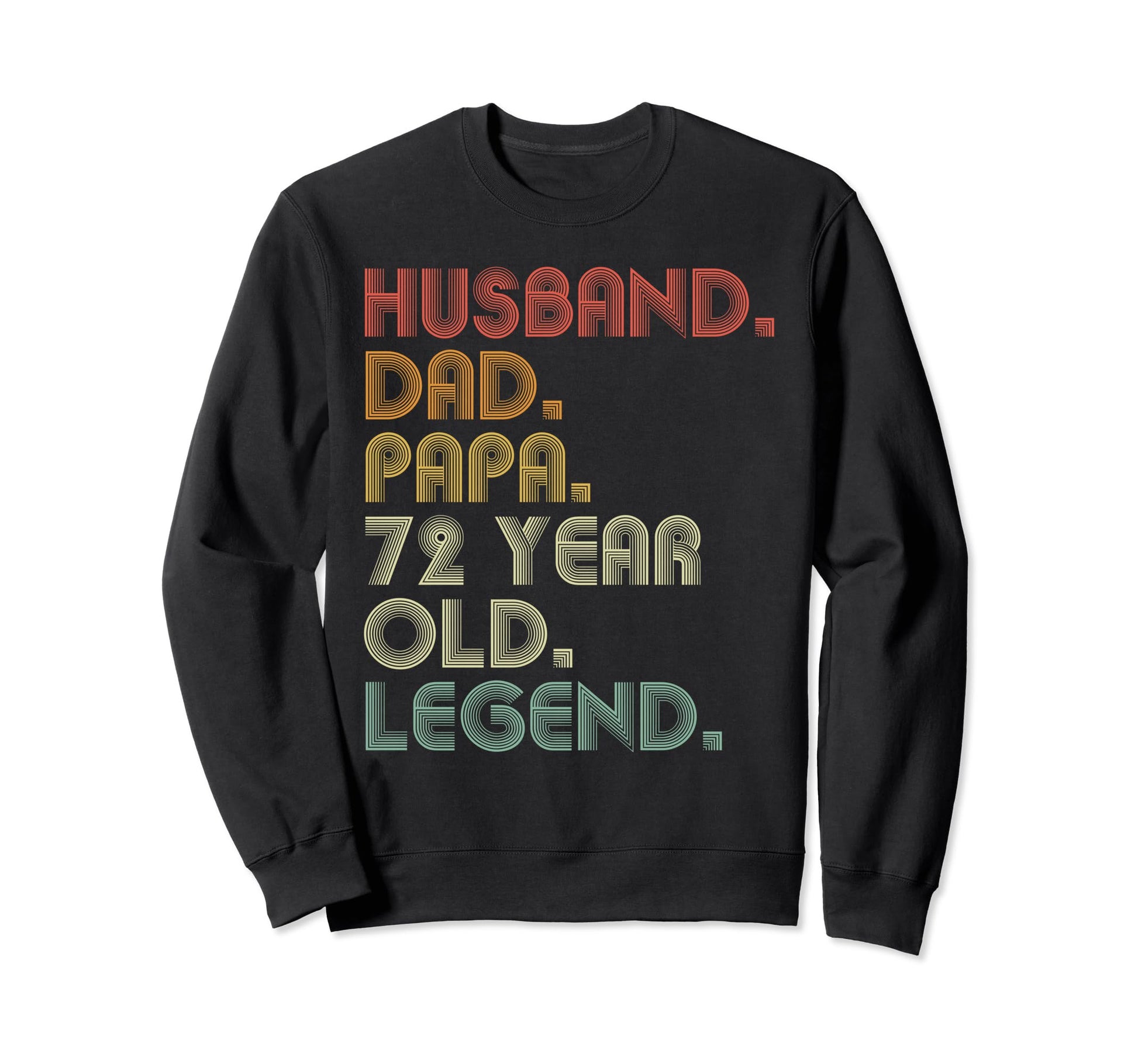 Husband Dad Papa 72 Year Old Legend Sweatshirt - Streetwear Style Unisex - T-Shirt, Sweatshirt, Hoodie