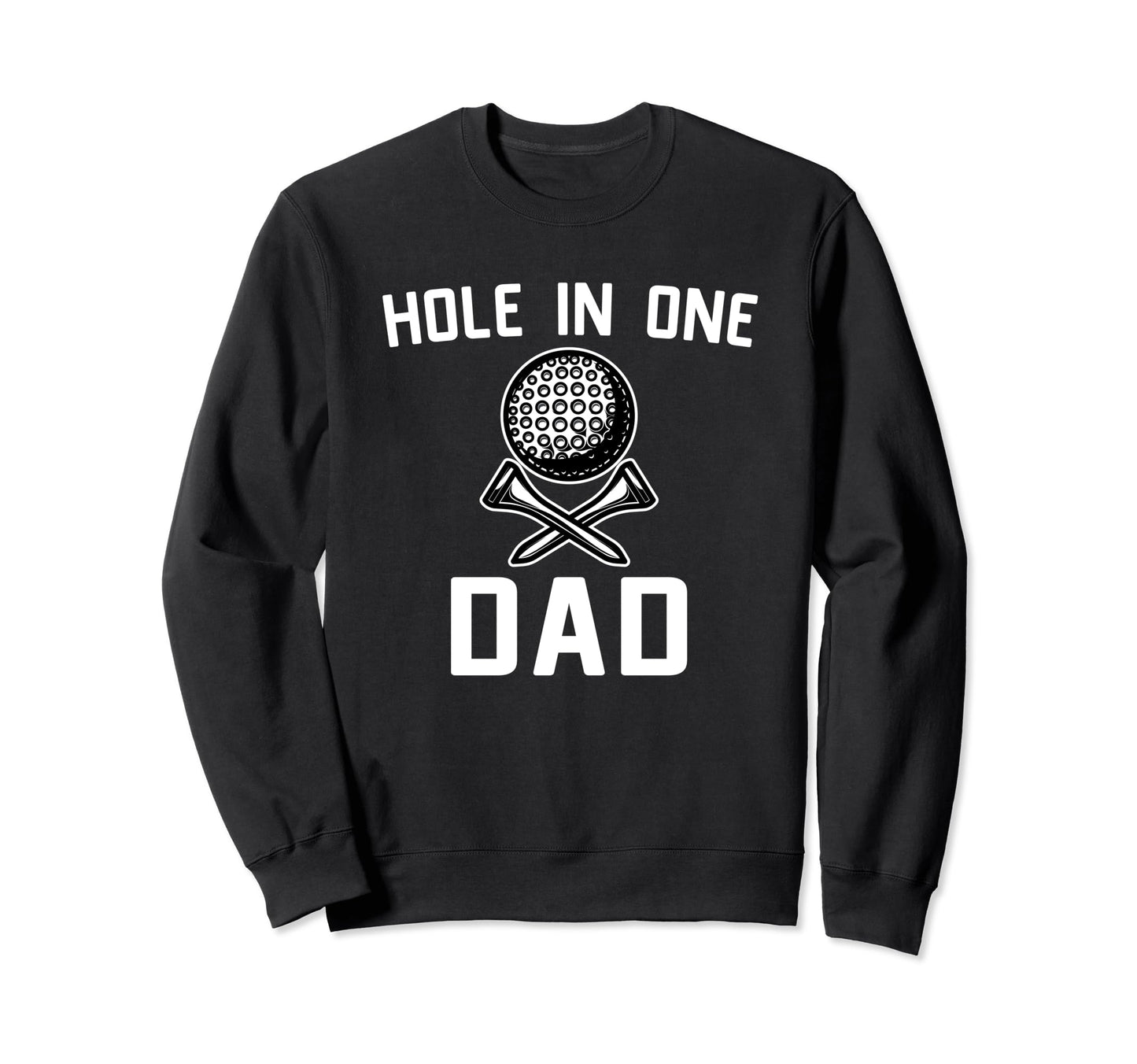 Hole Dad Golfing Dad Fathers Day Best Sweatshirt - Graphic Print Unisex - T-Shirt, Sweatshirt, Hoodie