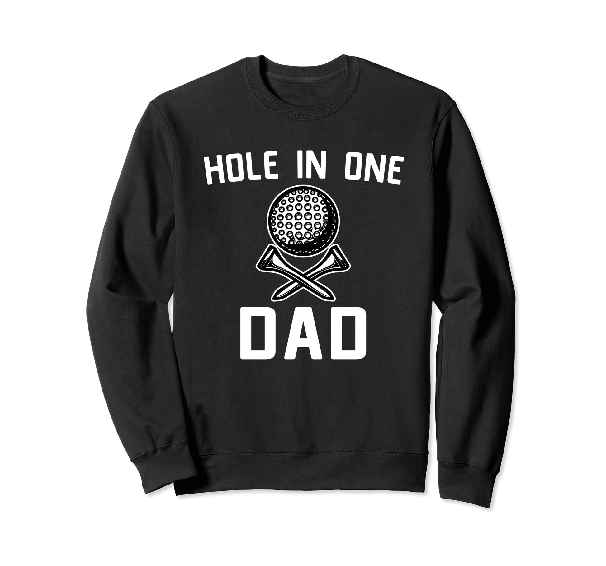 Hole Dad Golfing Dad Fathers Day Best Sweatshirt - Graphic Print Unisex - T-Shirt, Sweatshirt, Hoodie