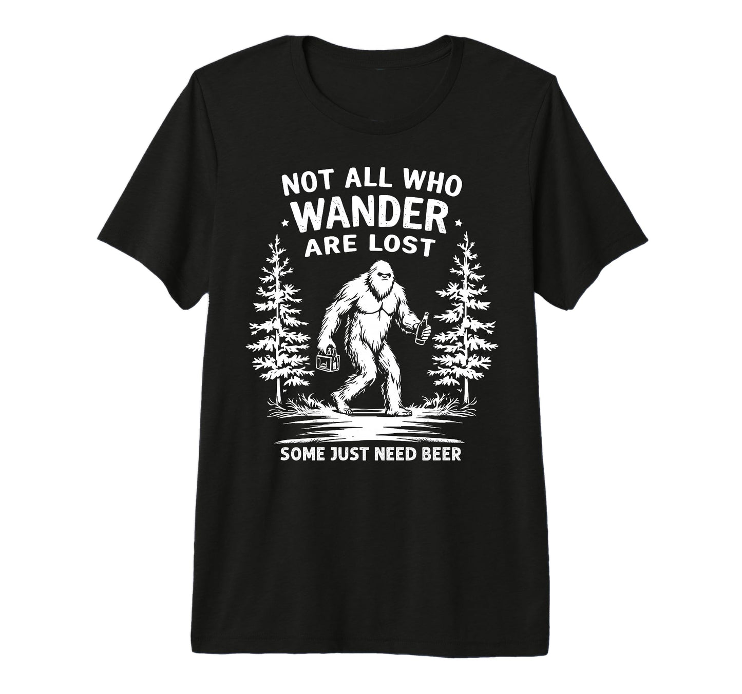 Not All Who Wander Are Lost Some Need T-Shirt - Novelty Apparel Unisex - T-Shirt, Sweatshirt, Hoodie