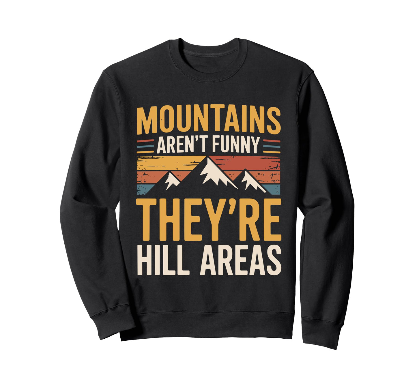 Mountains Arent Funny Theyre Hill Sweatshirt - Aesthetic Graphic Unisex - T-Shirt, Sweatshirt, Hoodie