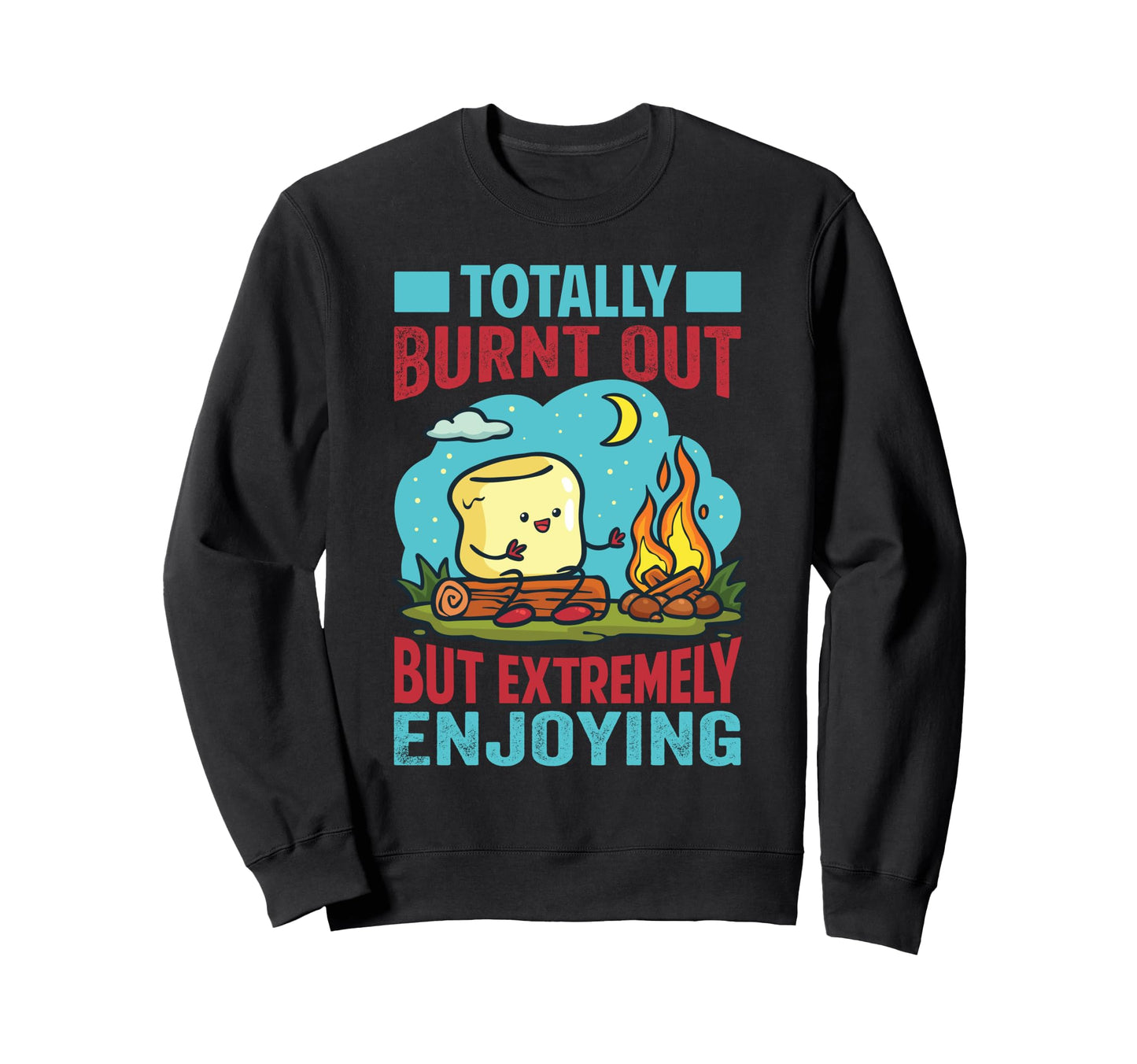 Totally Burnt Out But Extremely Sweatshirt - Aesthetic Graphic for Adults - T-Shirt, Sweatshirt, Hoodie