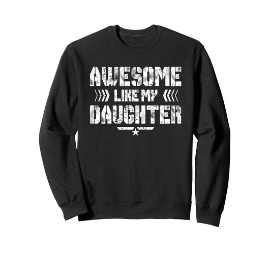 Awesome Like My Daughter Funny Dad Sweatshirt - Graphic Print Unisex - T-Shirt, Sweatshirt, Hoodie