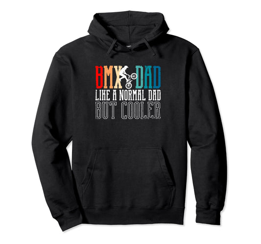Bmx Dad Like Normal Dad But Cooler Fathers Hoodie - Unique Graphic Unisex - T-Shirt, Sweatshirt, Hoodie