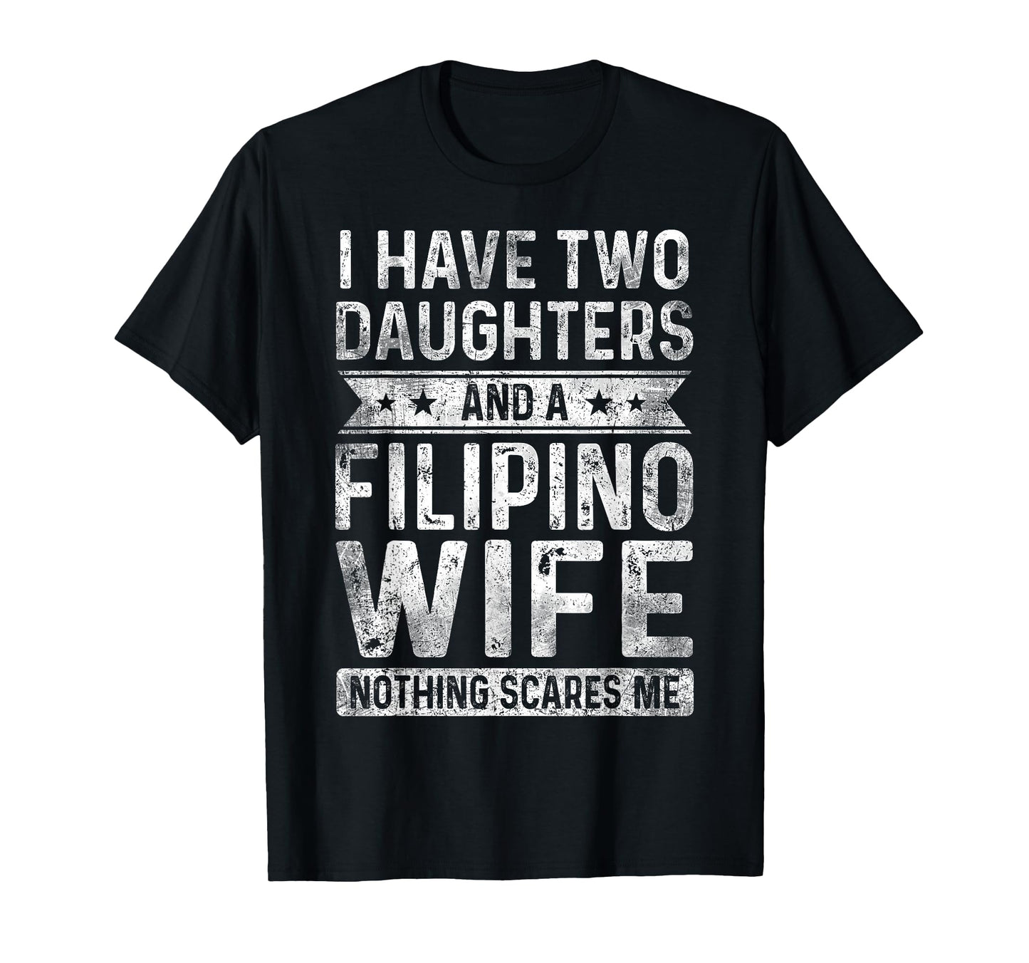I Have Two Daughters And Filipino Wife T-Shirt - Unique Graphic Men Women - T-Shirt, Sweatshirt, Hoodie