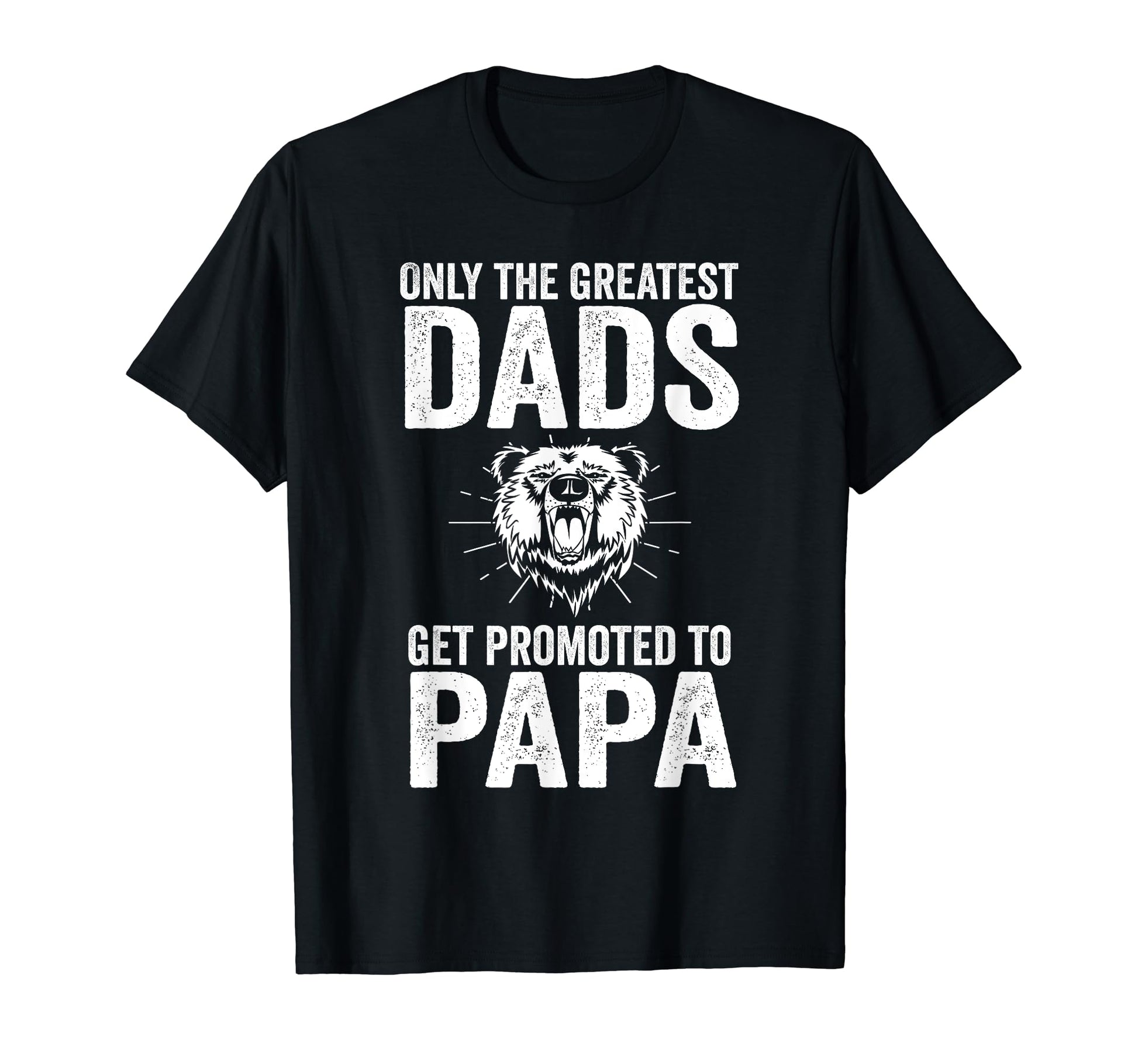 Only Greatest Dads Get Promoted To Papa T-Shirt - Unique Graphic Men Women - T-Shirt, Sweatshirt, Hoodie
