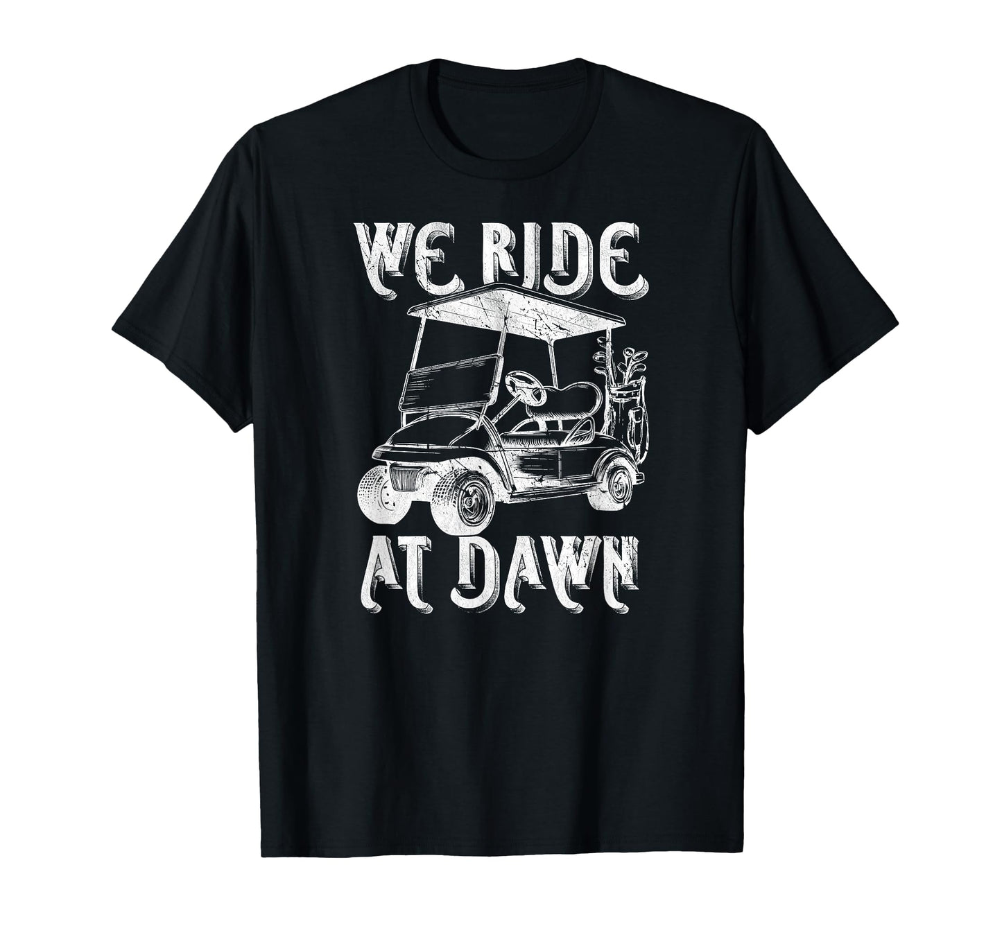 We Ride Dawn Funny Golf Golfing Dad T-Shirt - Graphic Print for Adults - T-Shirt, Sweatshirt, Hoodie