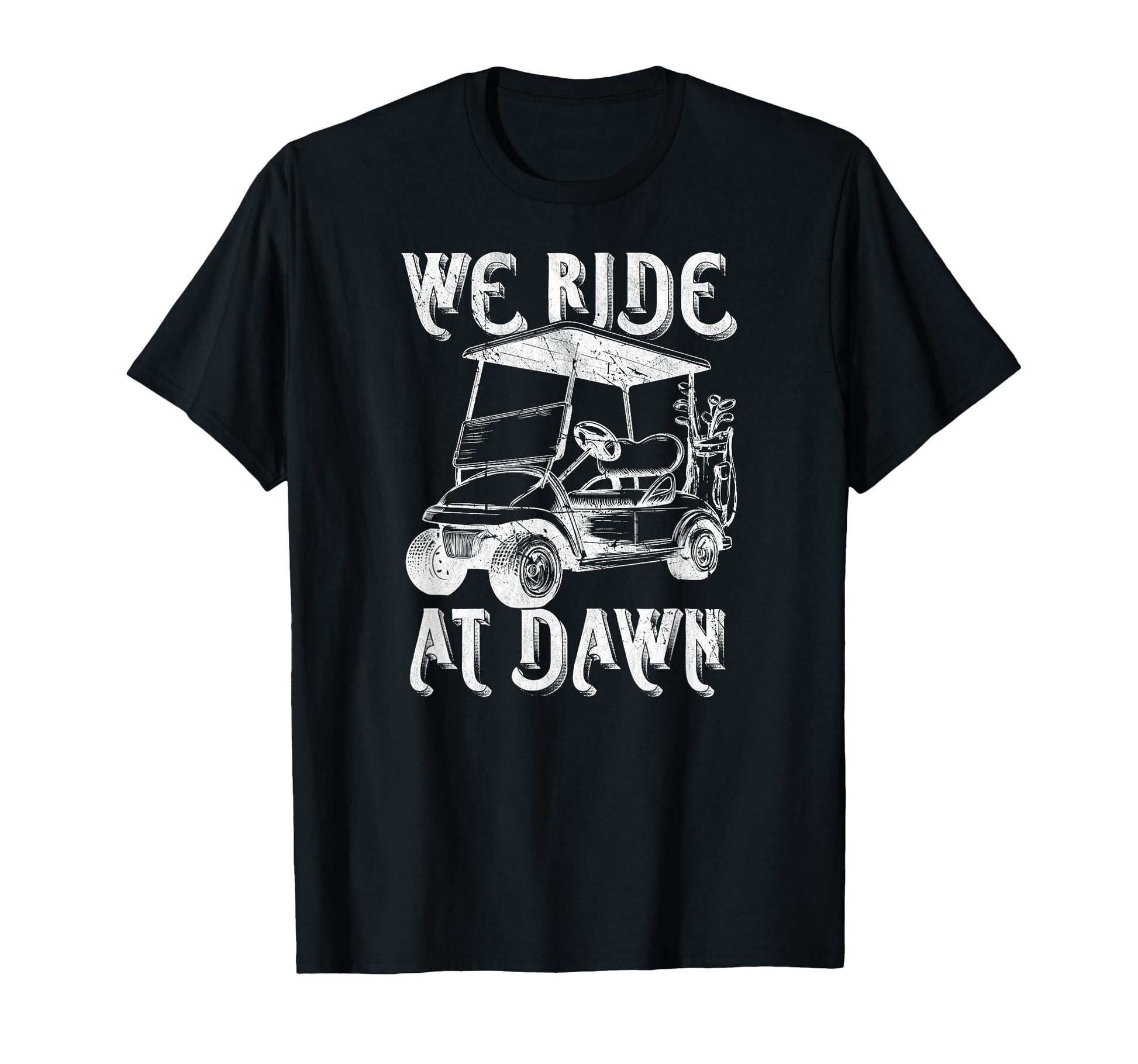 We Ride Dawn Funny Golf Golfing Dad T-Shirt - Graphic Print for Adults - T-Shirt, Sweatshirt, Hoodie