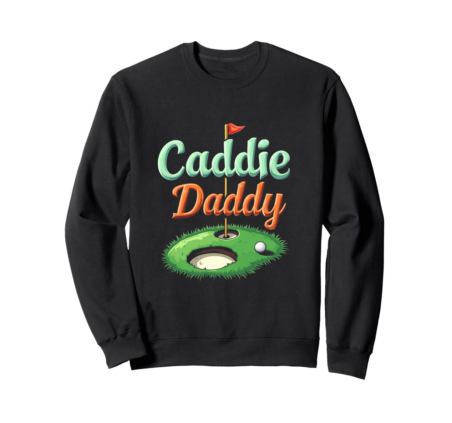 Caddie Daddy Golf Dad Sweatshirt - Aesthetic Graphic for Adults - T-Shirt, Sweatshirt, Hoodie