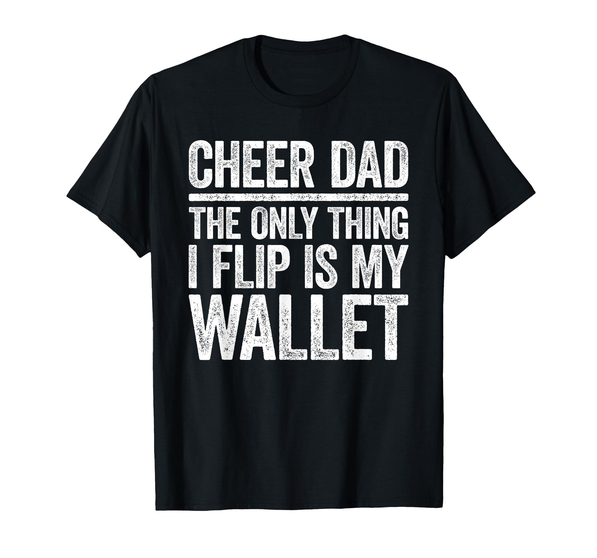 Cheer Dad Only Thing I Flip Is My Wallet T-Shirt - Minimalist Print Unisex - T-Shirt, Sweatshirt, Hoodie