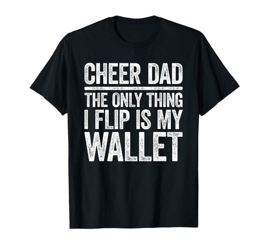 Cheer Dad Only Thing I Flip Is My Wallet T-Shirt - Minimalist Print Unisex - T-Shirt, Sweatshirt, Hoodie