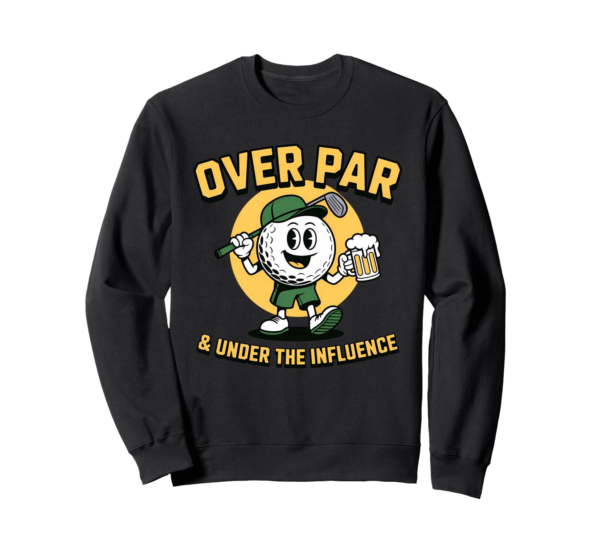 Over Par Under Influence Funny Sweatshirt - Streetwear Style for Adults - T-Shirt, Sweatshirt, Hoodie