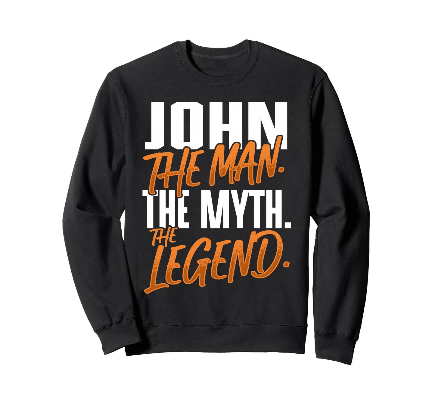 John Personalized Name Myth Legend Sweatshirt - Unique Graphic Unisex - T-Shirt, Sweatshirt, Hoodie