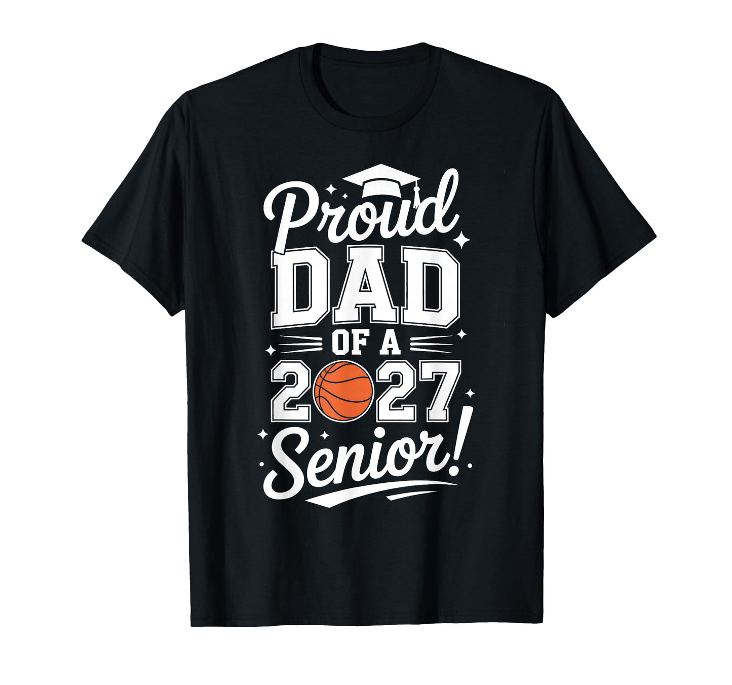 Basketball Senior Dad Class 2027 T-Shirt - Novelty Apparel for Adults - T-Shirt, Sweatshirt, Hoodie