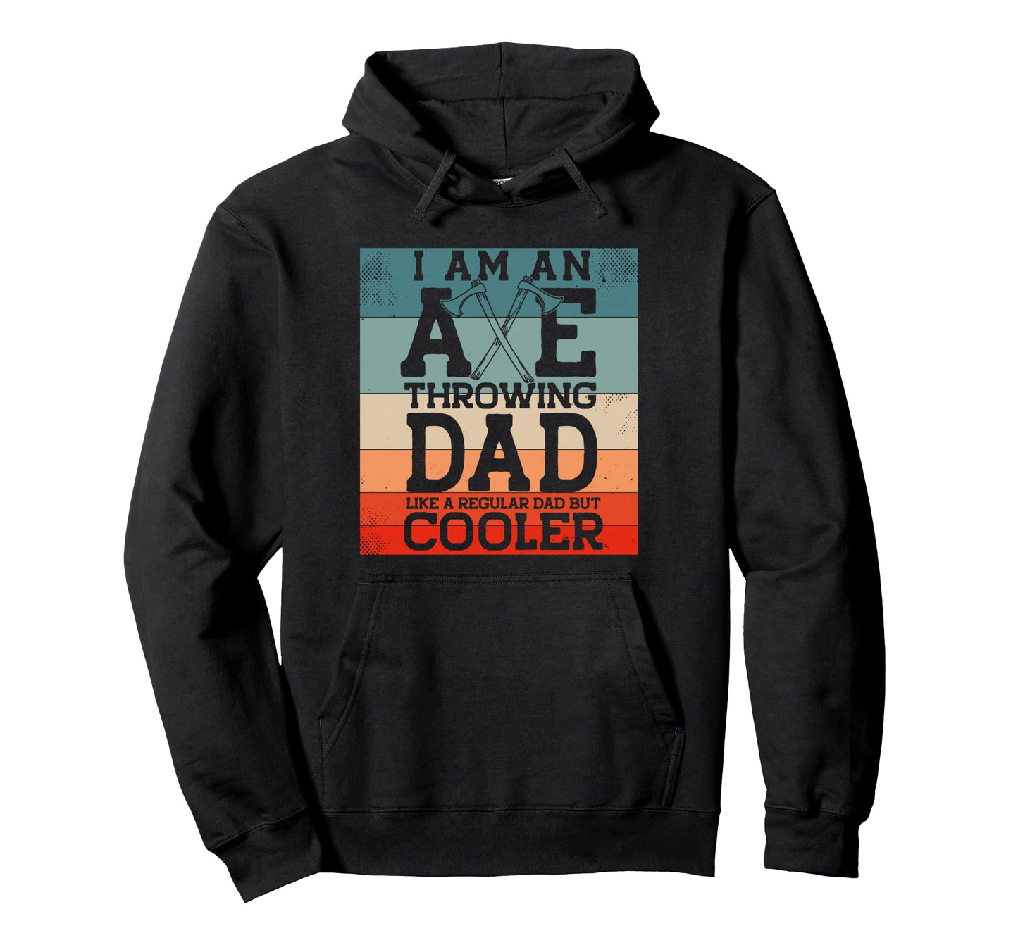 I Am Axe Throwing Dad Like Regular Dad Hoodie - Graphic Print for Adults - T-Shirt, Sweatshirt, Hoodie