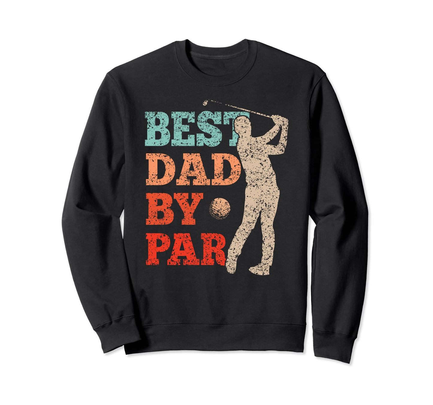 Best Dad Par Golf Golfer Father Sweatshirt - Graphic Print for Adults - T-Shirt, Sweatshirt, Hoodie