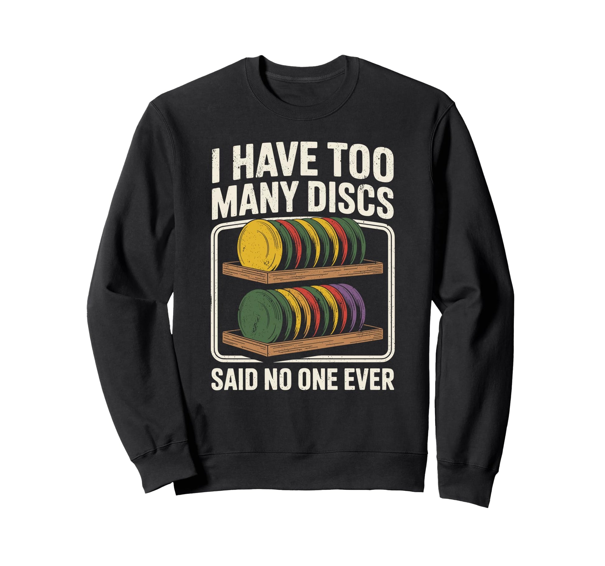 I Have Too Many Discs Dad Disc Sweatshirt - Custom Art Print for Adults - T-Shirt, Sweatshirt, Hoodie