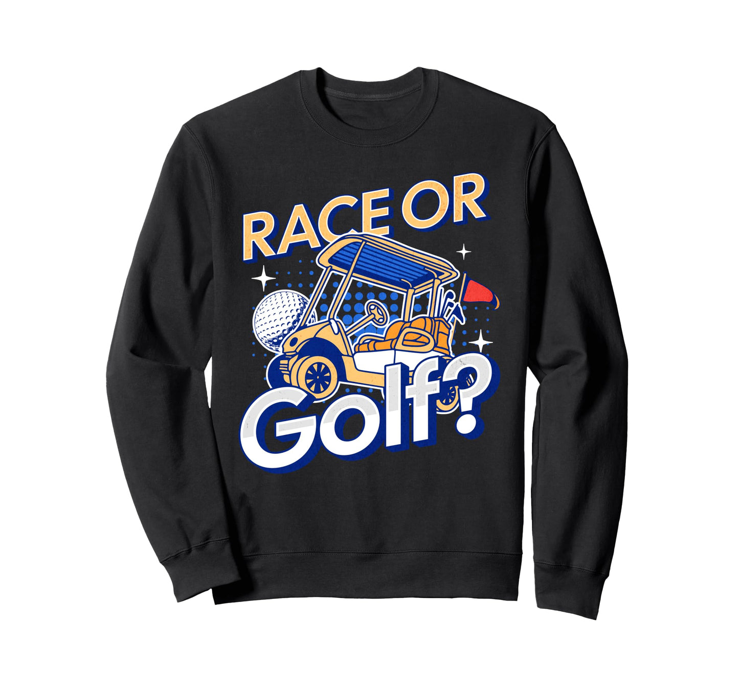 Race Golf Funny Golfing Cart And Sweatshirt - Graphic Print Men Women - T-Shirt, Sweatshirt, Hoodie