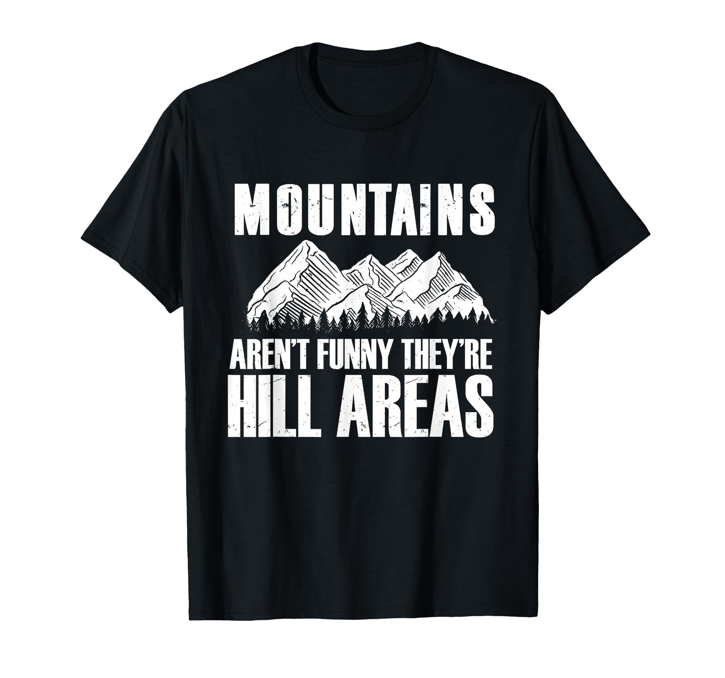 Mountains Arent Funny Theyre Hill T-Shirt - Streetwear Style Men Women - T-Shirt, Sweatshirt, Hoodie