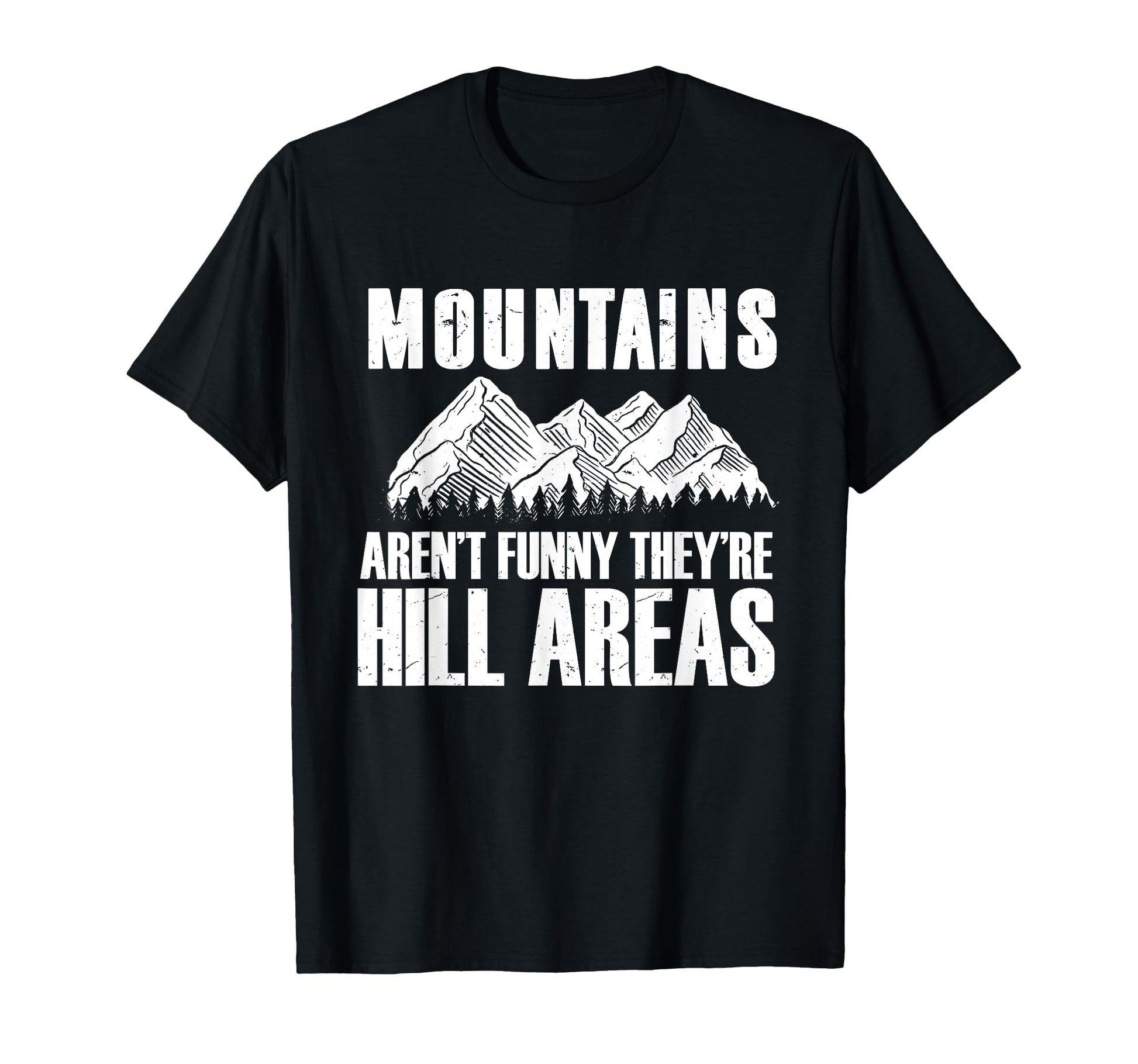 Mountains Arent Funny Theyre Hill T-Shirt - Streetwear Style Men Women - T-Shirt, Sweatshirt, Hoodie