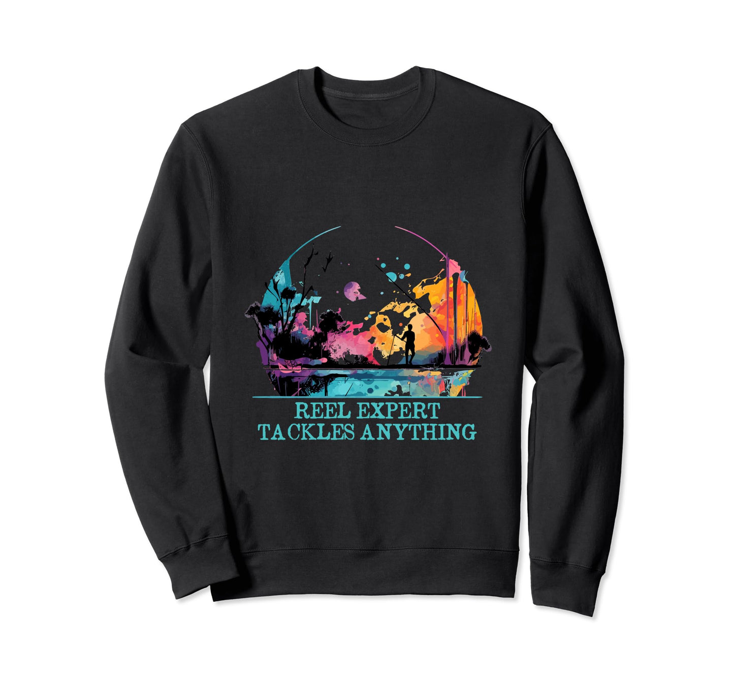 Reel Expert Tackles Anything Sweatshirt - Fun Novelty Design Unisex - T-Shirt, Sweatshirt, Hoodie