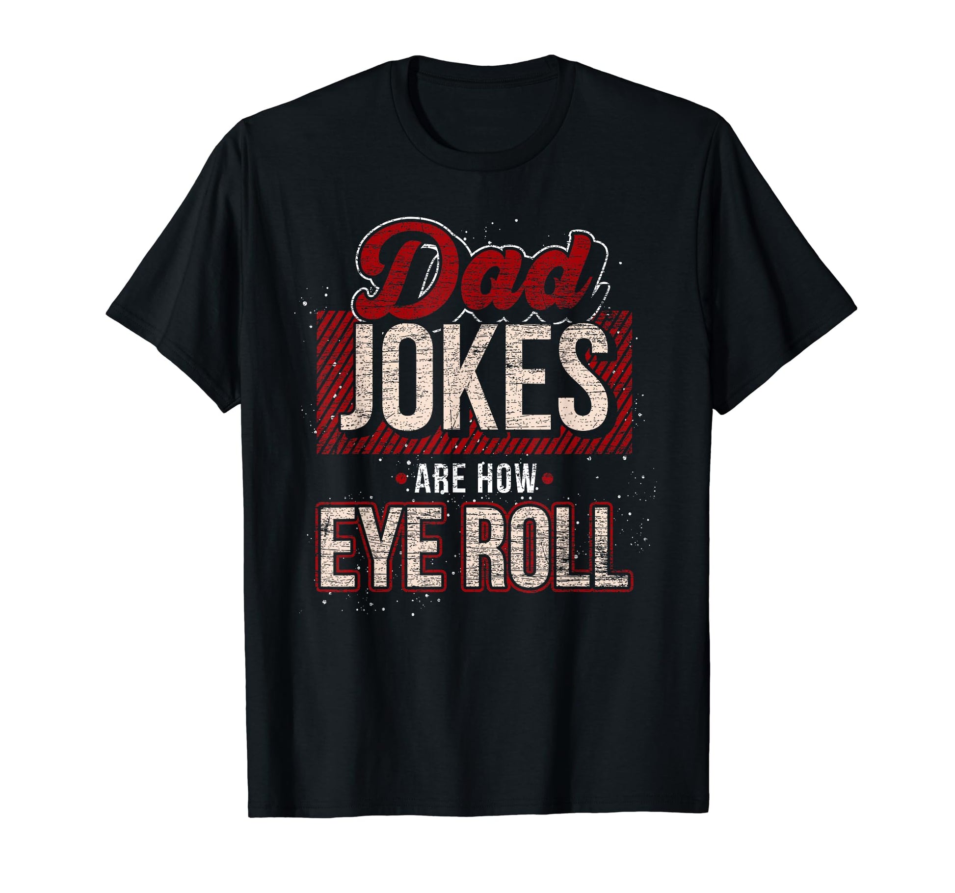 Dad Jokes Are How Eye Roll Dad T-Shirt - Fun Novelty Design for Adults - T-Shirt, Sweatshirt, Hoodie