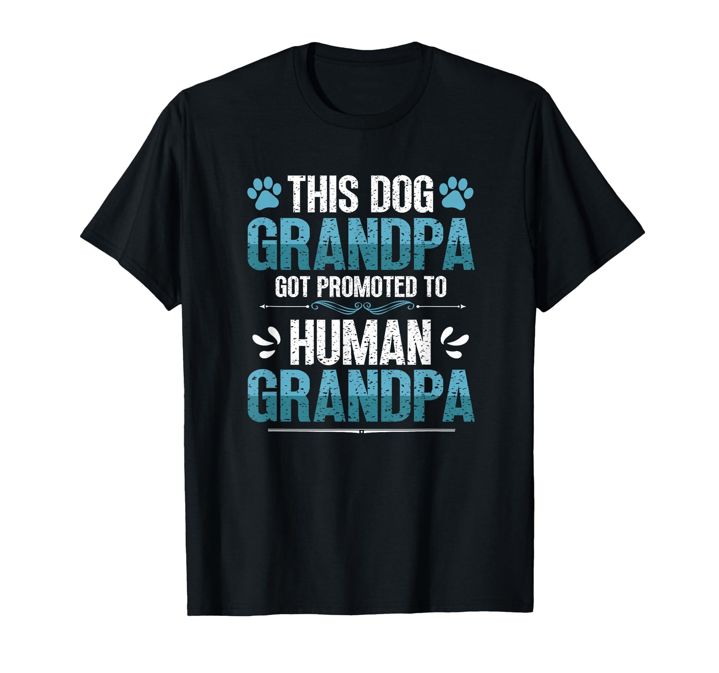 Dog Grandpa Got Promoted To Human T-Shirt - Casual Everyday Wear Unisex - T-Shirt, Sweatshirt, Hoodie