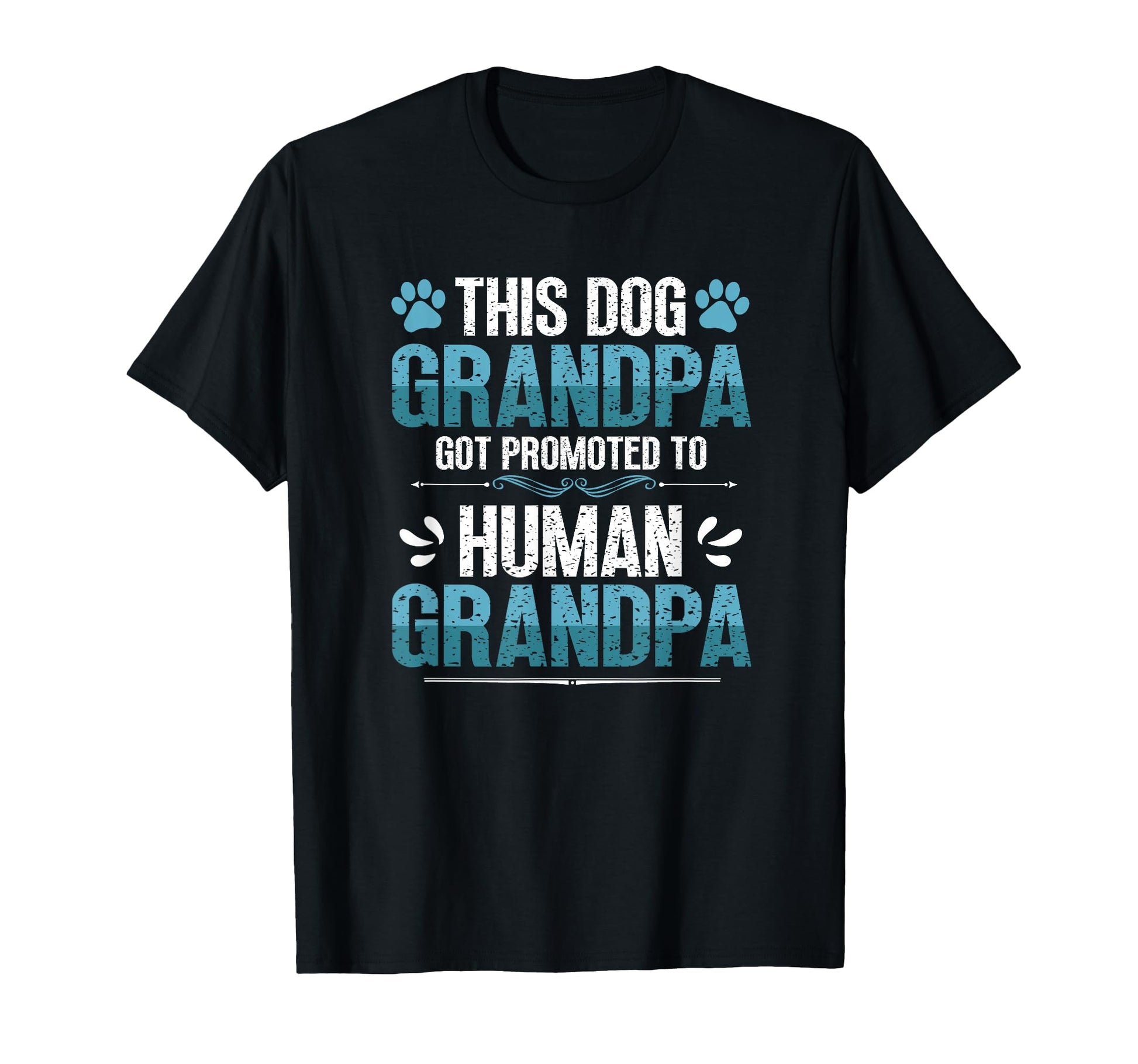 Dog Grandpa Got Promoted To Human T-Shirt - Casual Everyday Wear Unisex - T-Shirt, Sweatshirt, Hoodie