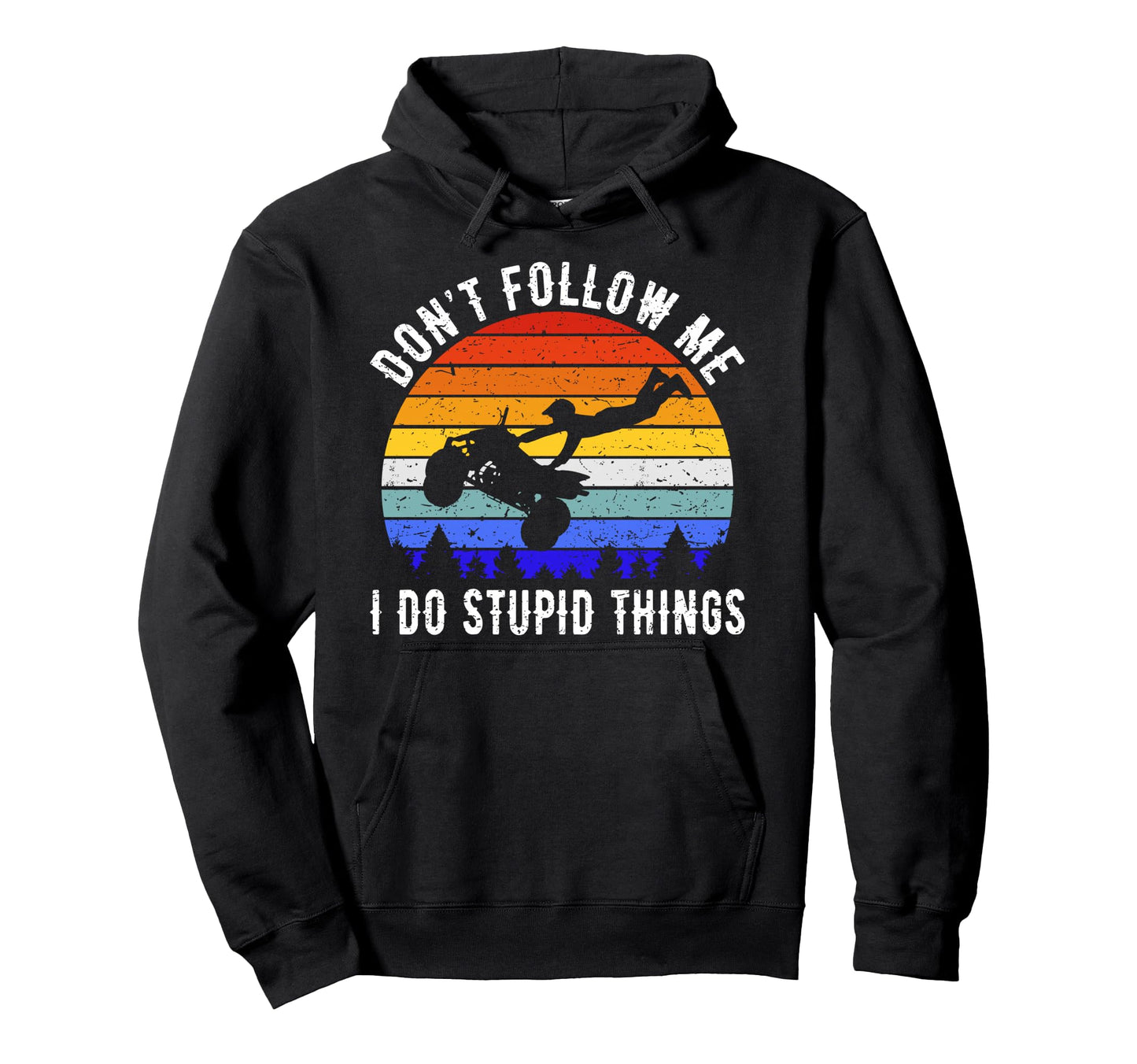 Dont Follow Me I Do Stupid Things Four Hoodie - Graphic Print Men Women - T-Shirt, Sweatshirt, Hoodie