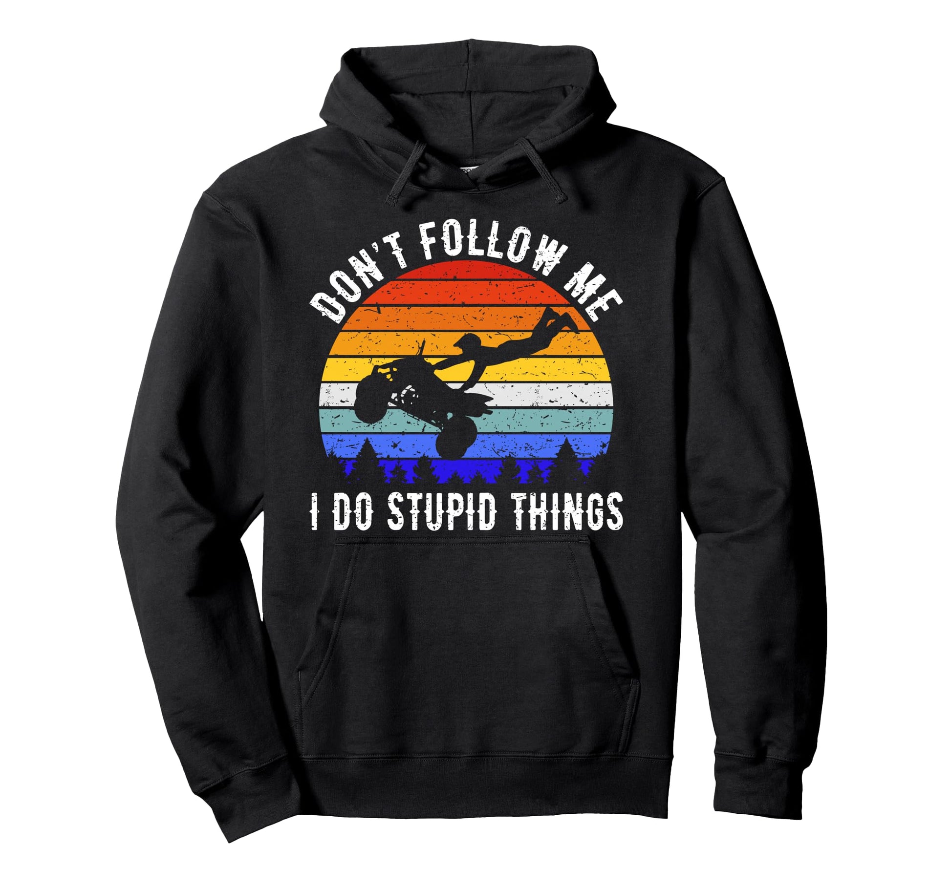 Dont Follow Me I Do Stupid Things Four Hoodie - Graphic Print Men Women - T-Shirt, Sweatshirt, Hoodie