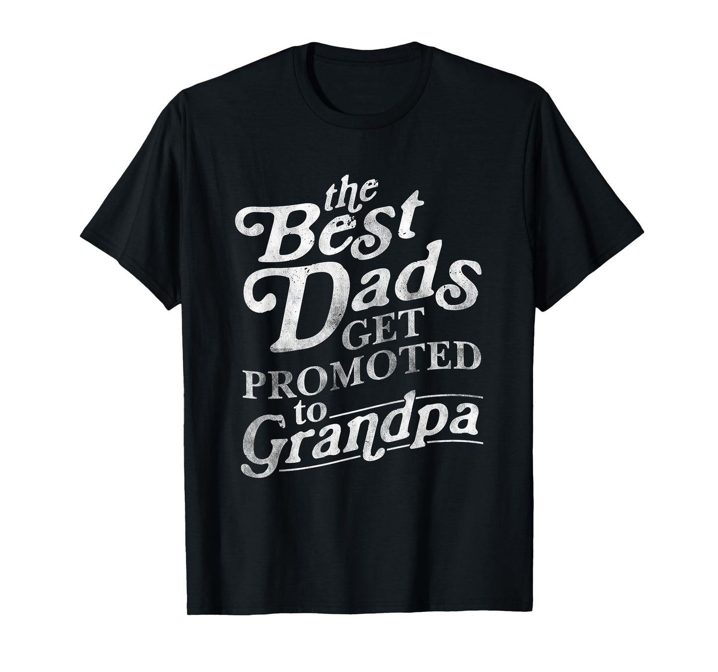 Best Dads Get Promoted To Grandpa T-Shirt - Unique Graphic for Adults - T-Shirt, Sweatshirt, Hoodie