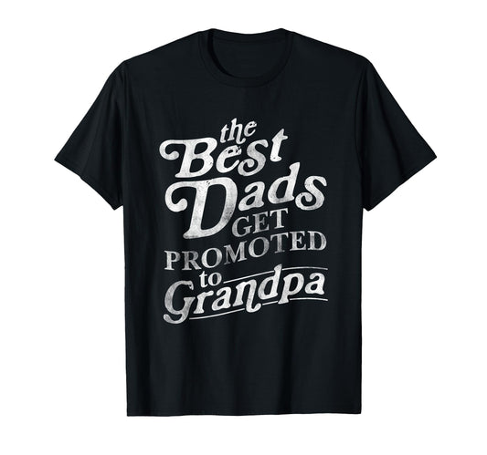 Best Dads Get Promoted To Grandpa T-Shirt - Unique Graphic for Adults - T-Shirt, Sweatshirt, Hoodie