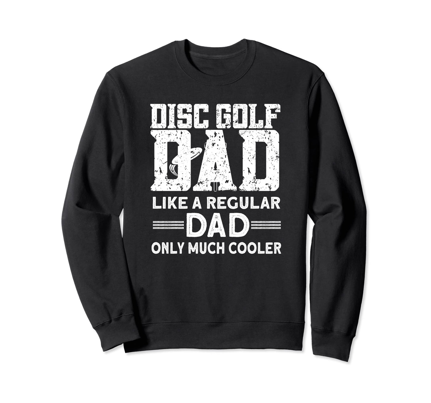 Disc Golf Dad Disc Golf Player Sweatshirt - Casual Everyday Wear Unisex - T-Shirt, Sweatshirt, Hoodie