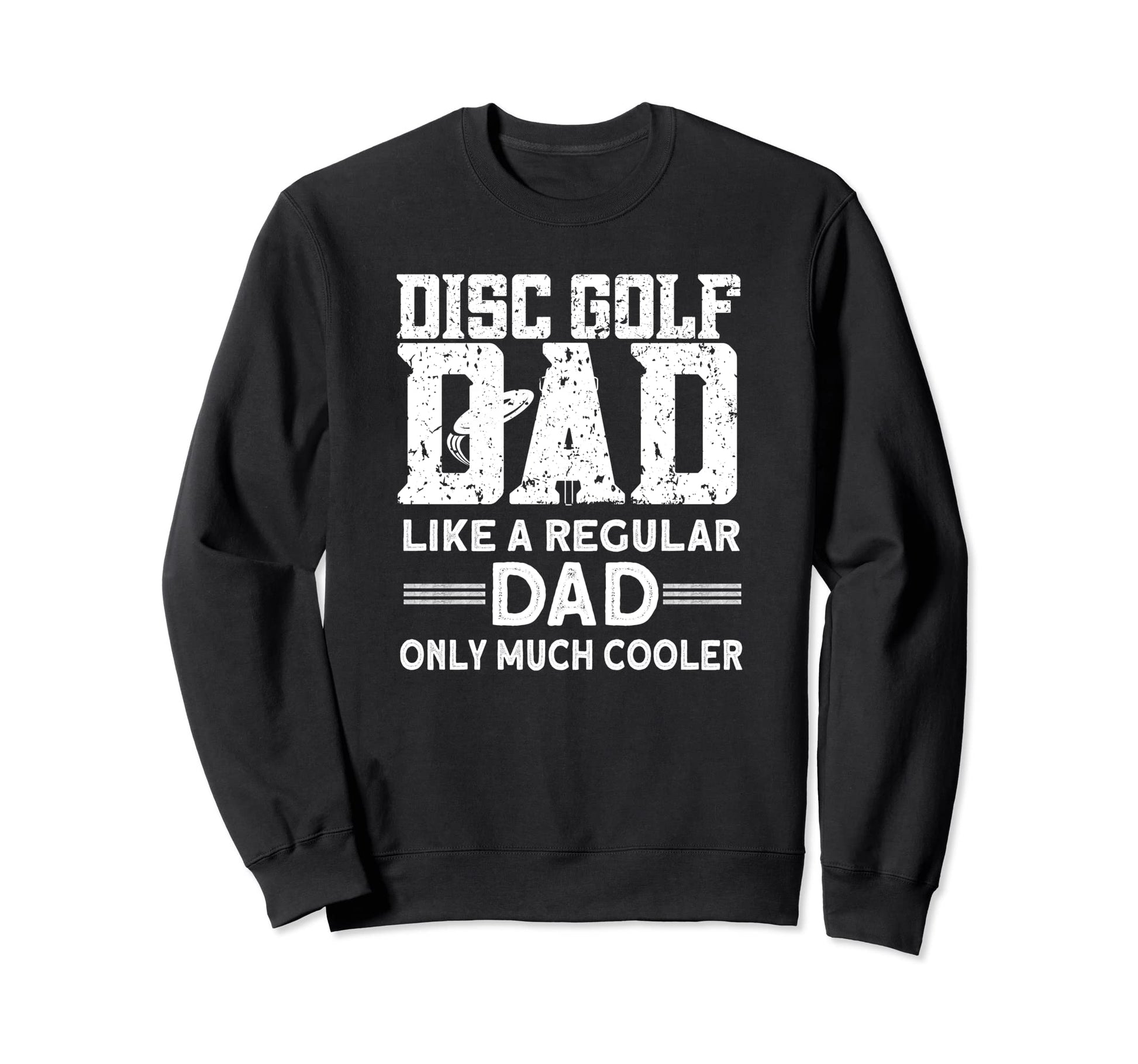 Disc Golf Dad Disc Golf Player Sweatshirt - Casual Everyday Wear Unisex - T-Shirt, Sweatshirt, Hoodie