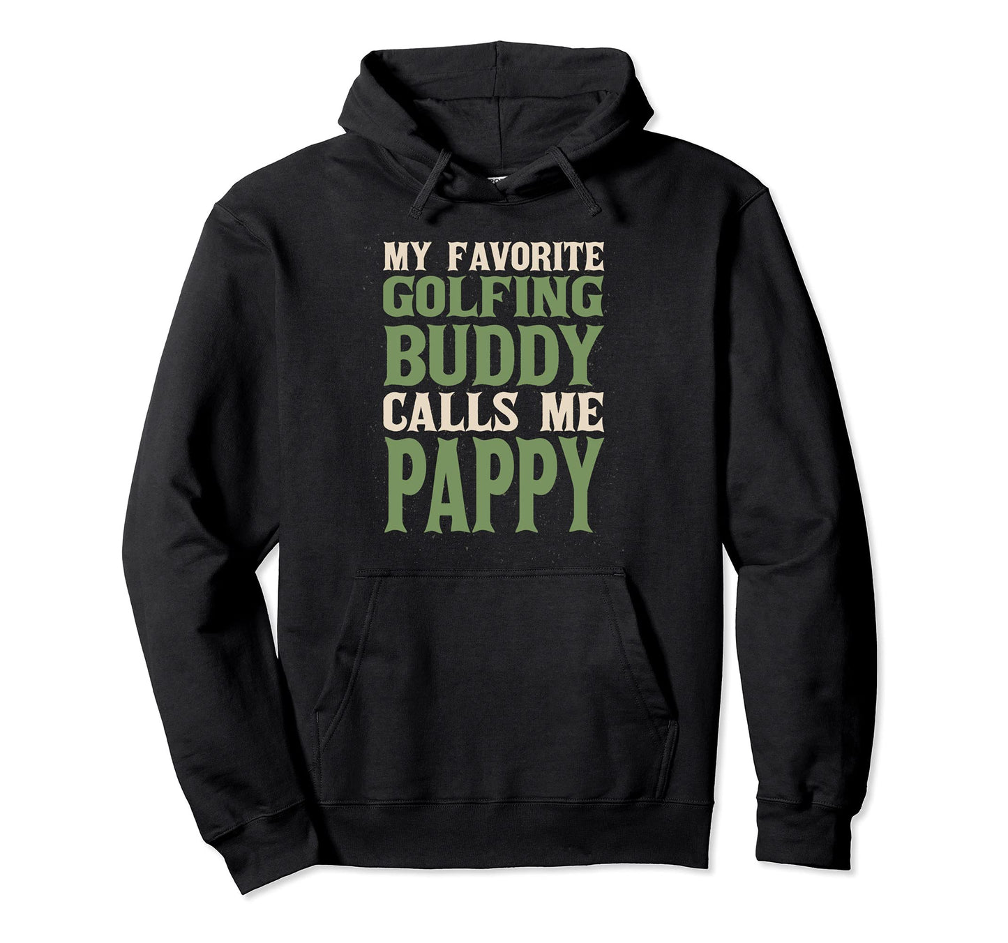 My Favorite Buddy Golfer Pappy Golfing Dad Hoodie - Trendy Graphic Unisex - T-Shirt, Sweatshirt, Hoodie