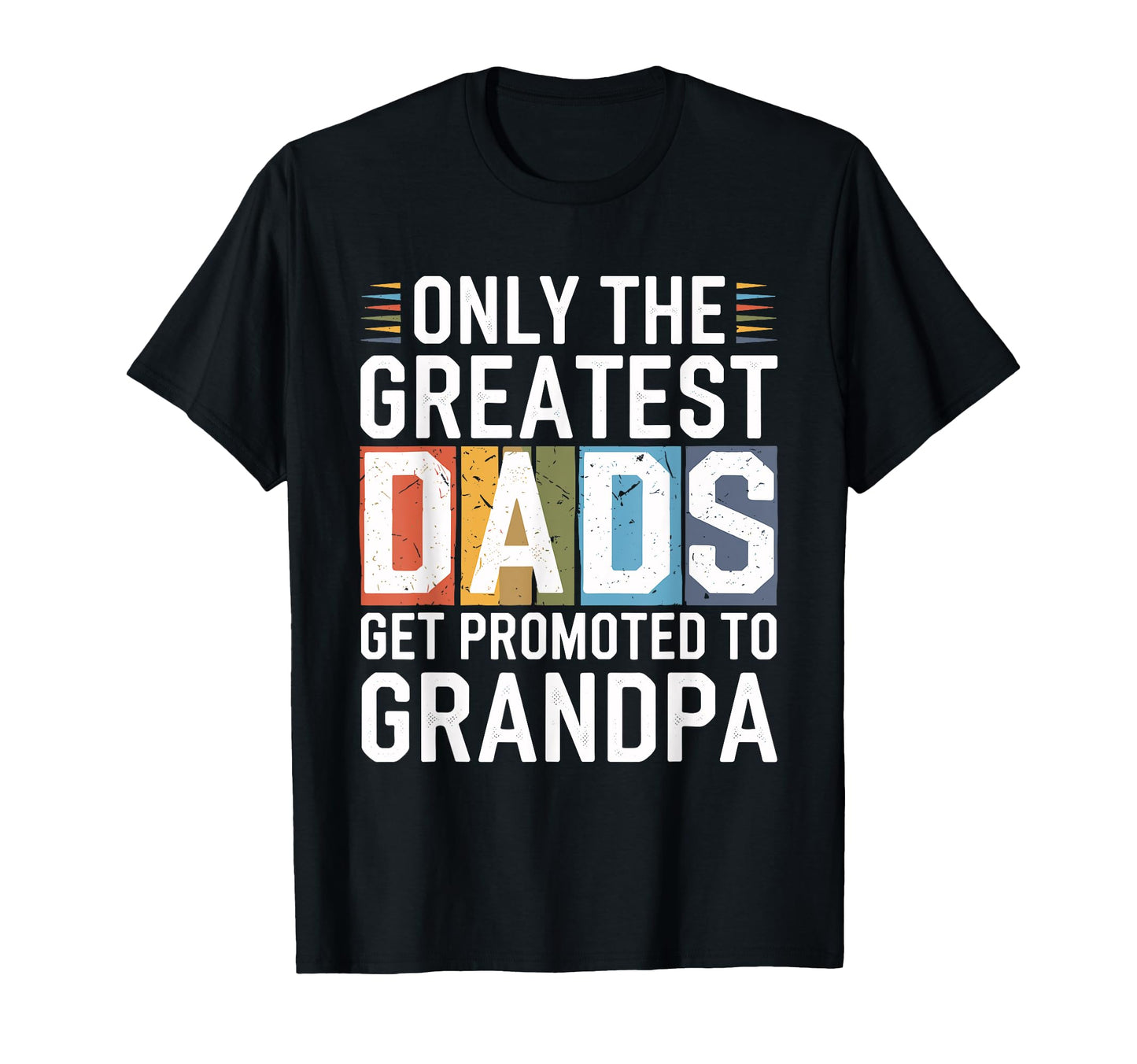 Only Greatest Dads Get Promoted To T-Shirt - Custom Art Print Unisex - T-Shirt, Sweatshirt, Hoodie