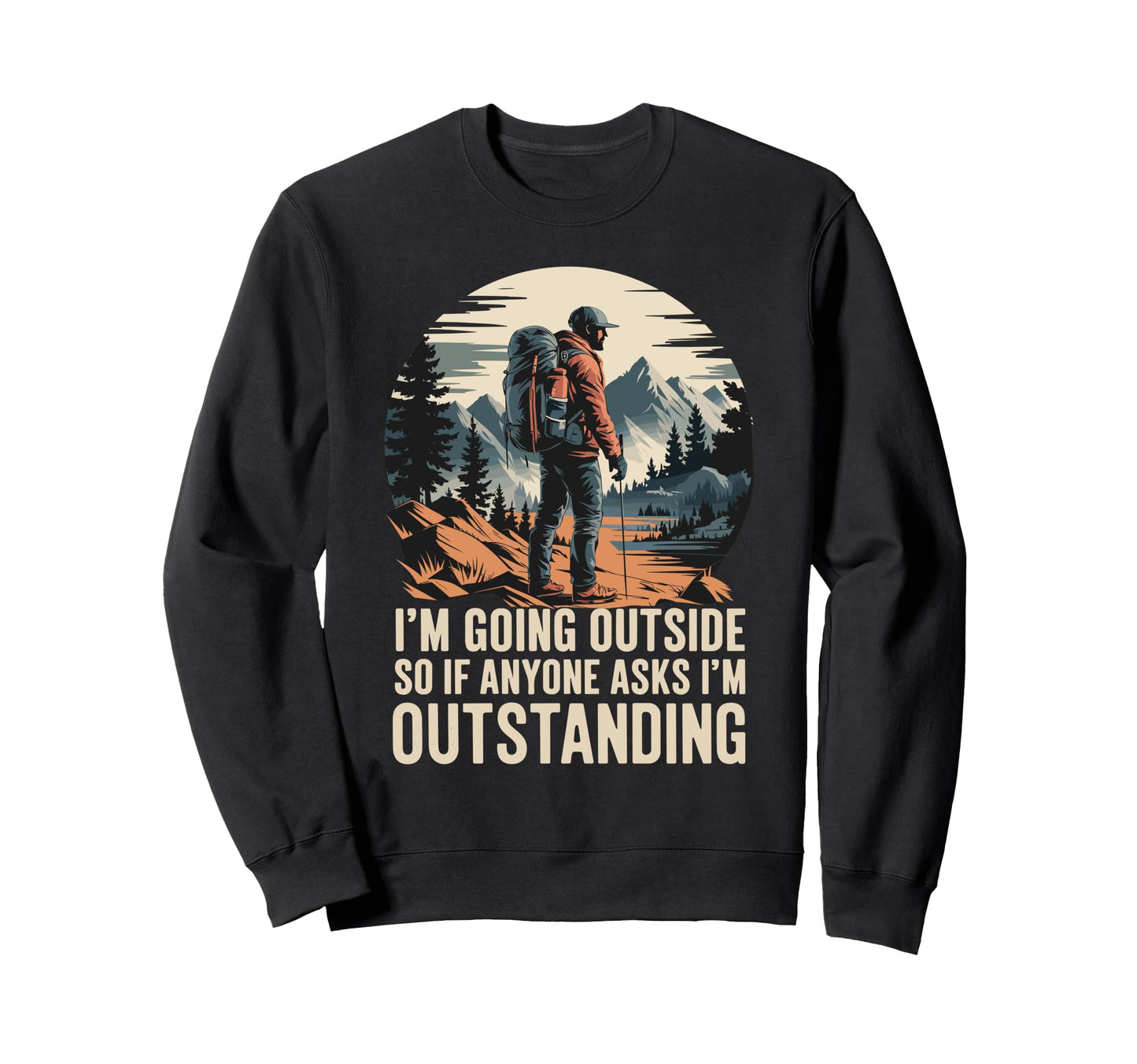 Funny Outdoor Dad Joke Pun Im Sweatshirt - Trendy Graphic for Adults - T-Shirt, Sweatshirt, Hoodie
