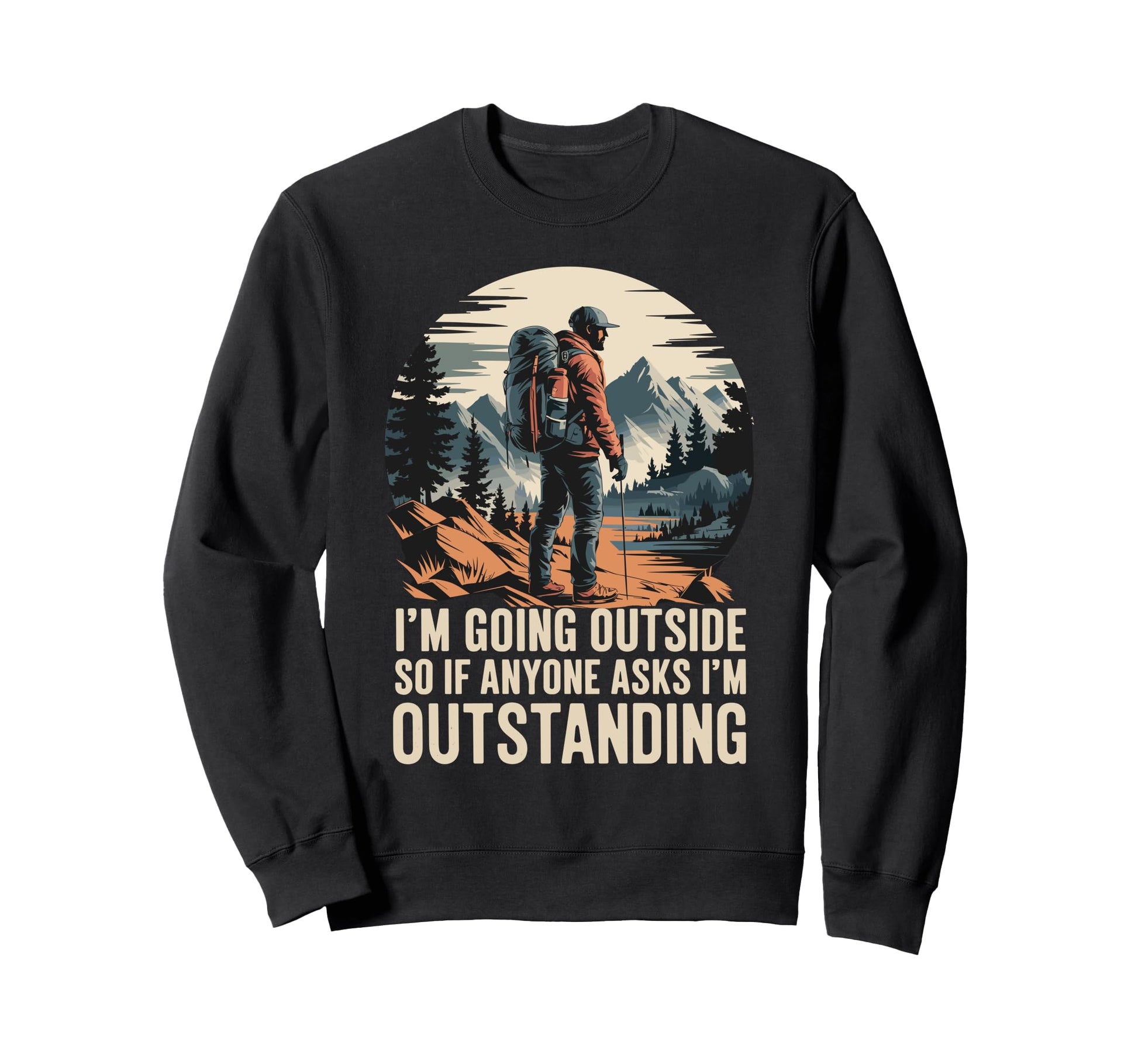 Funny Outdoor Dad Joke Pun Im Sweatshirt - Trendy Graphic for Adults - T-Shirt, Sweatshirt, Hoodie